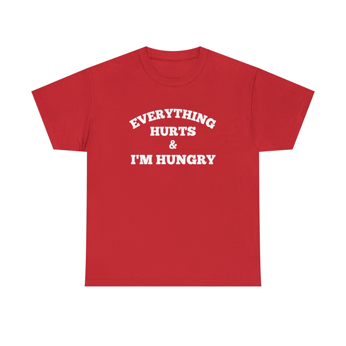 Everything Hurts & I'm Hungry T-shirt