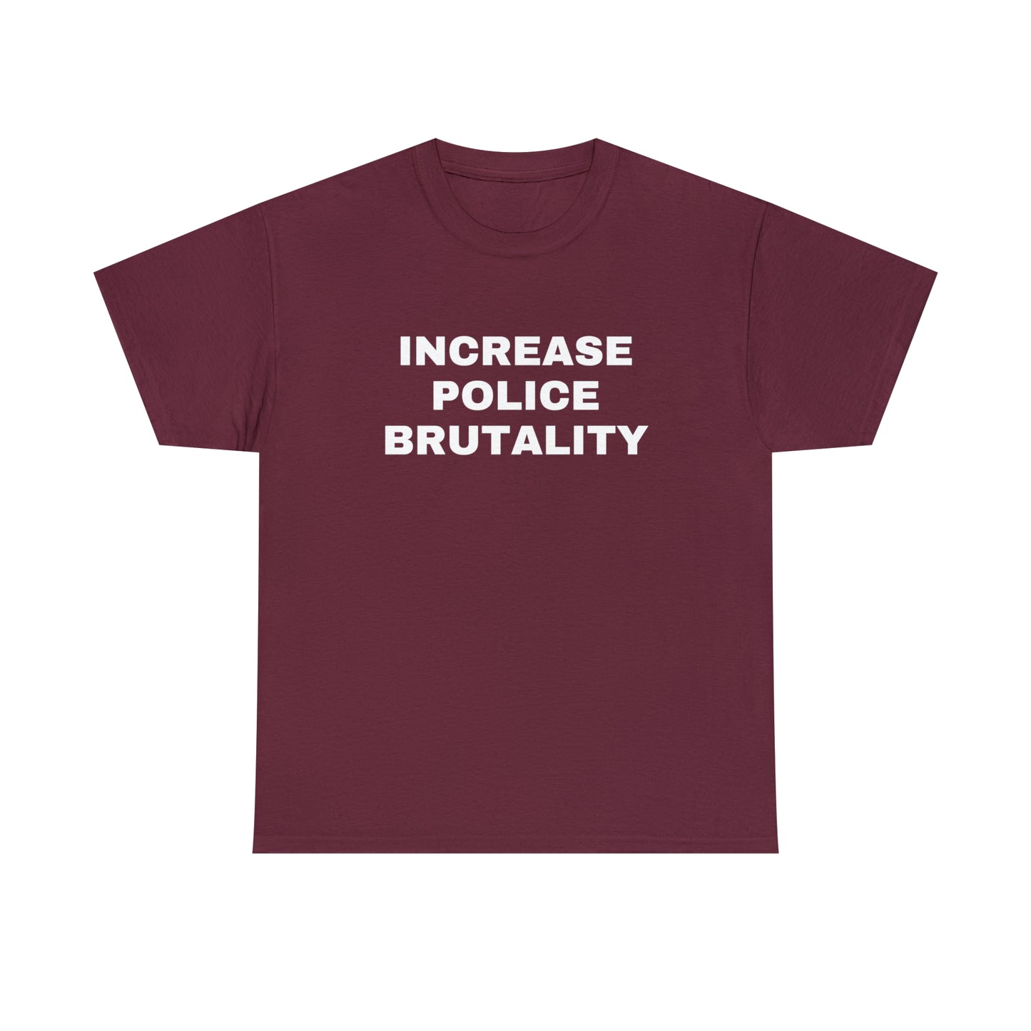 Increase Police Brutality T-Shirt
