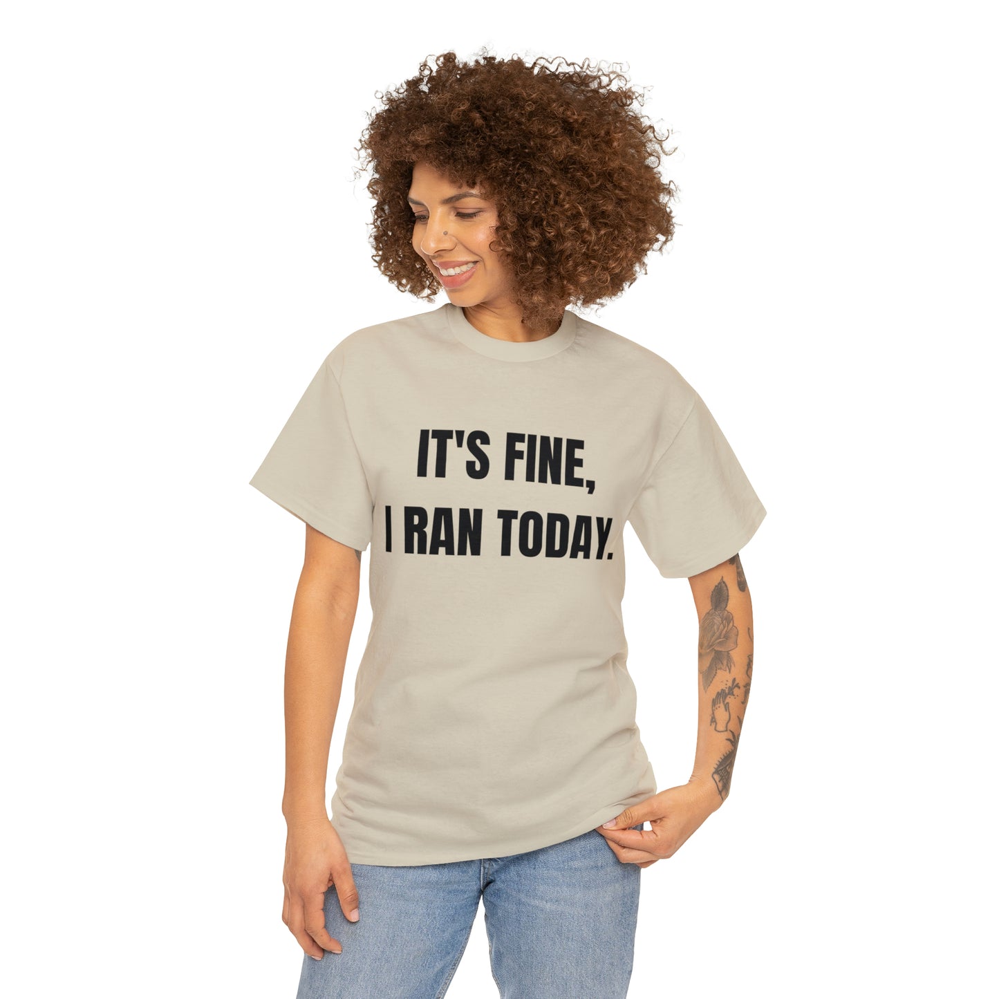 It's Fine, I Ran Today. T-shirt