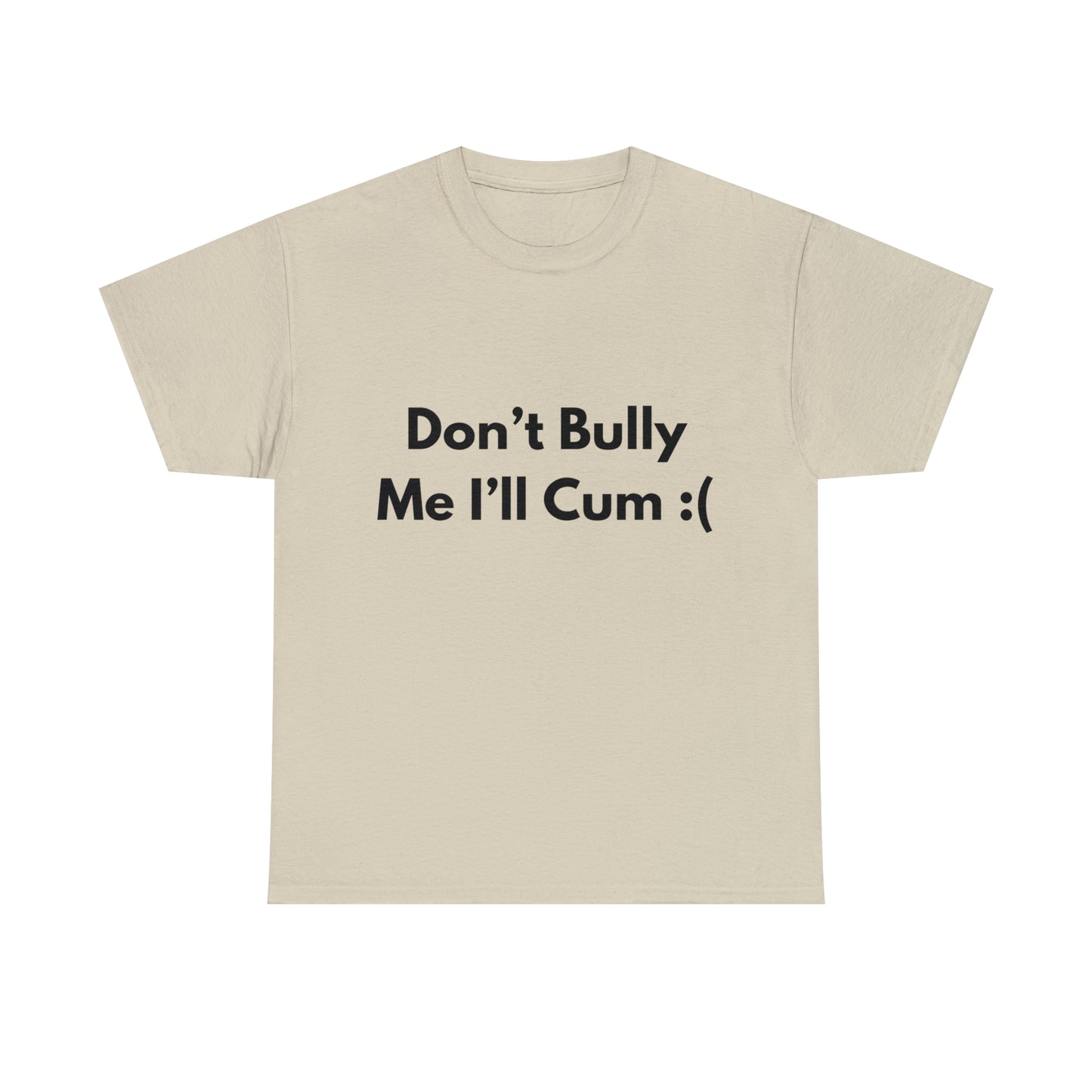 Don't Bully Me :( T-Shirt