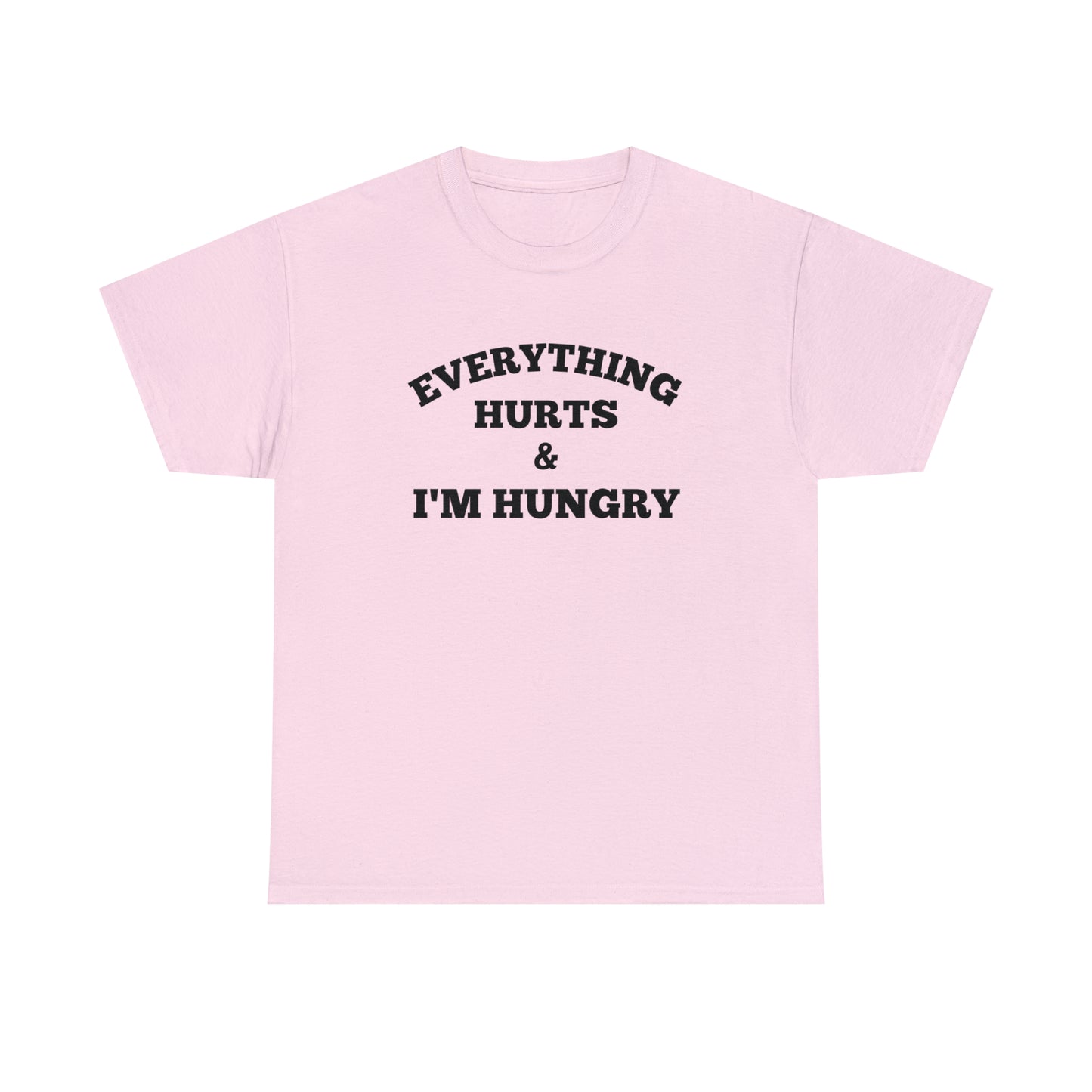 Everything Hurts & I'm Hungry T-shirt
