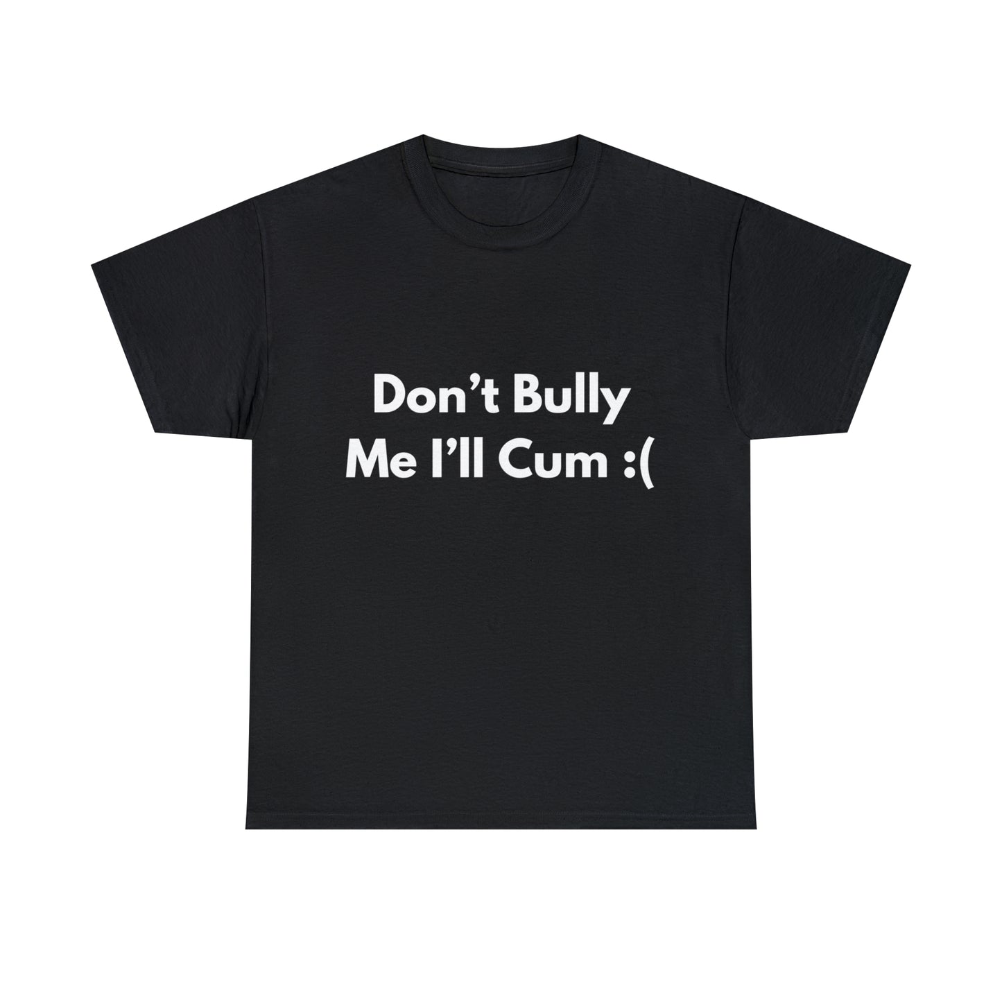 Don't Bully Me :( T-Shirt