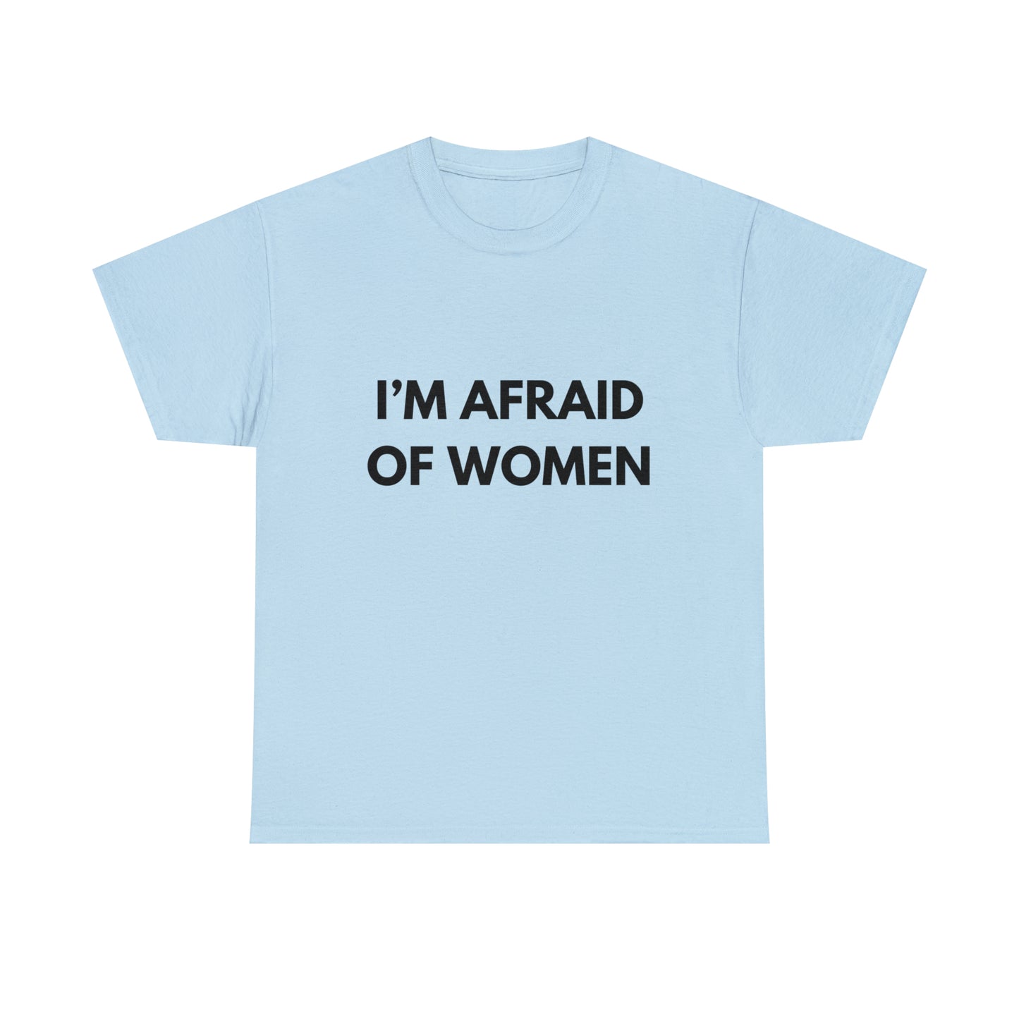 I'm Afraid Of Women T-Shirt