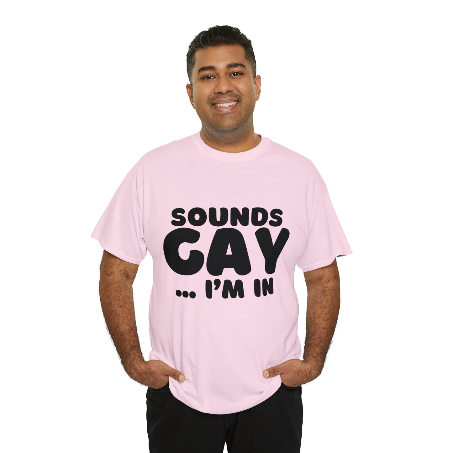 Sounds Gay... I'm In T-Shirt