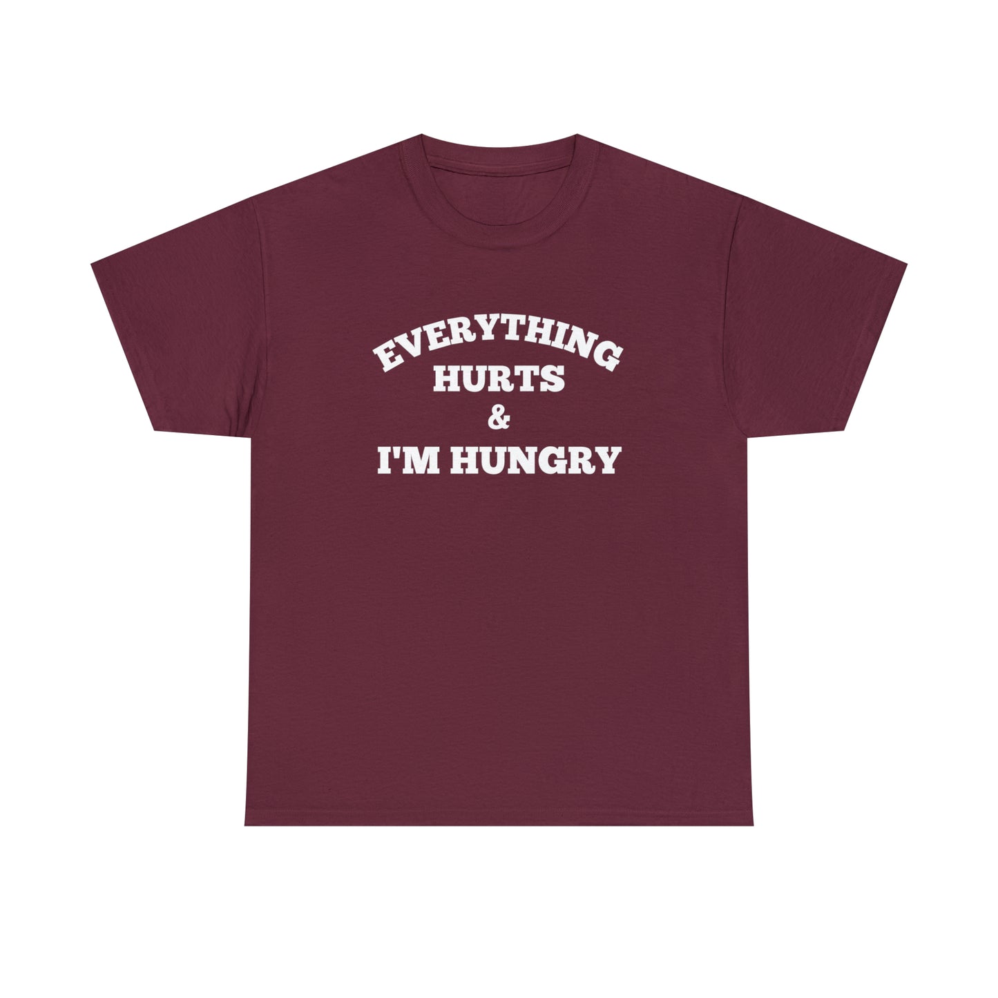 Everything Hurts & I'm Hungry T-shirt