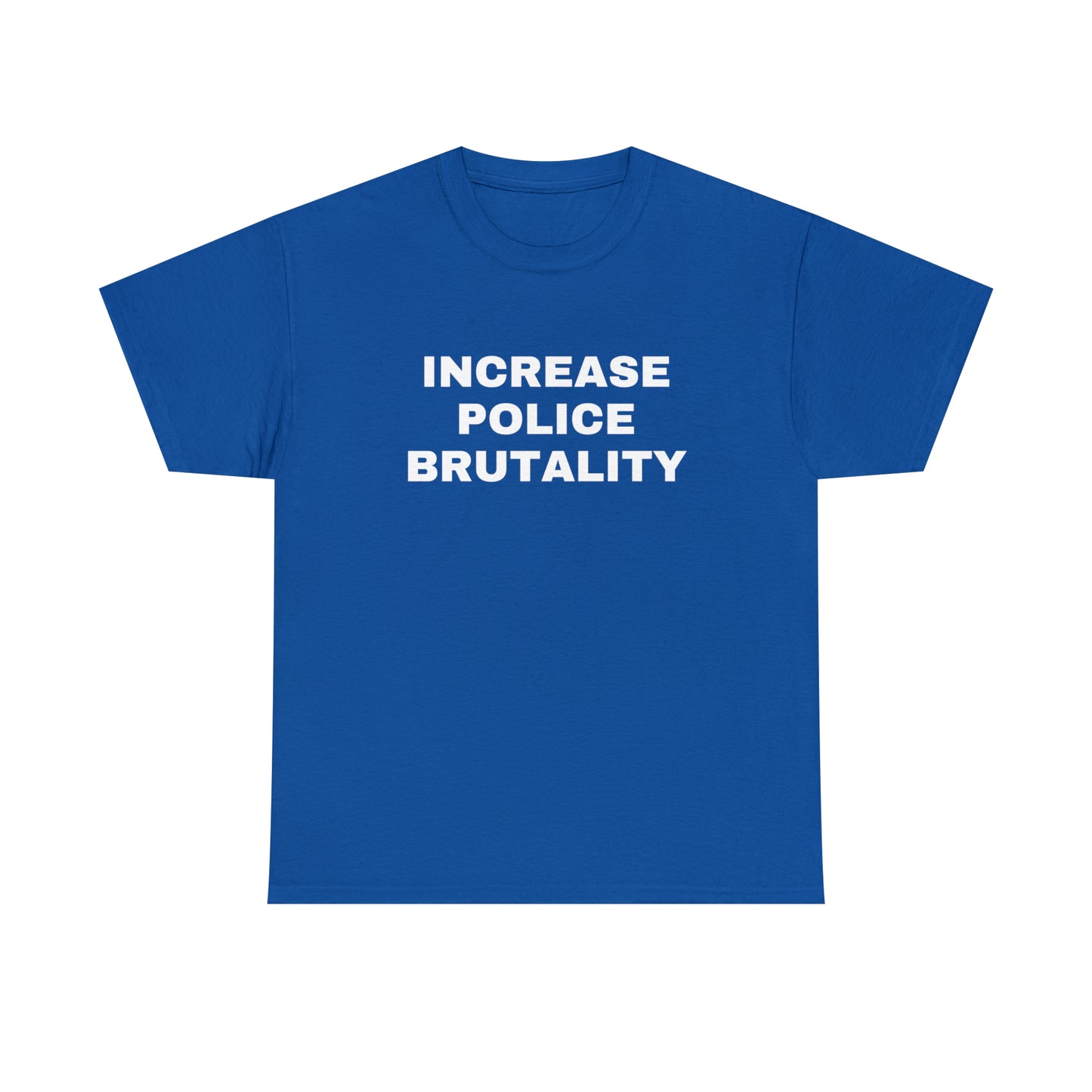 Increase Police Brutality T-Shirt