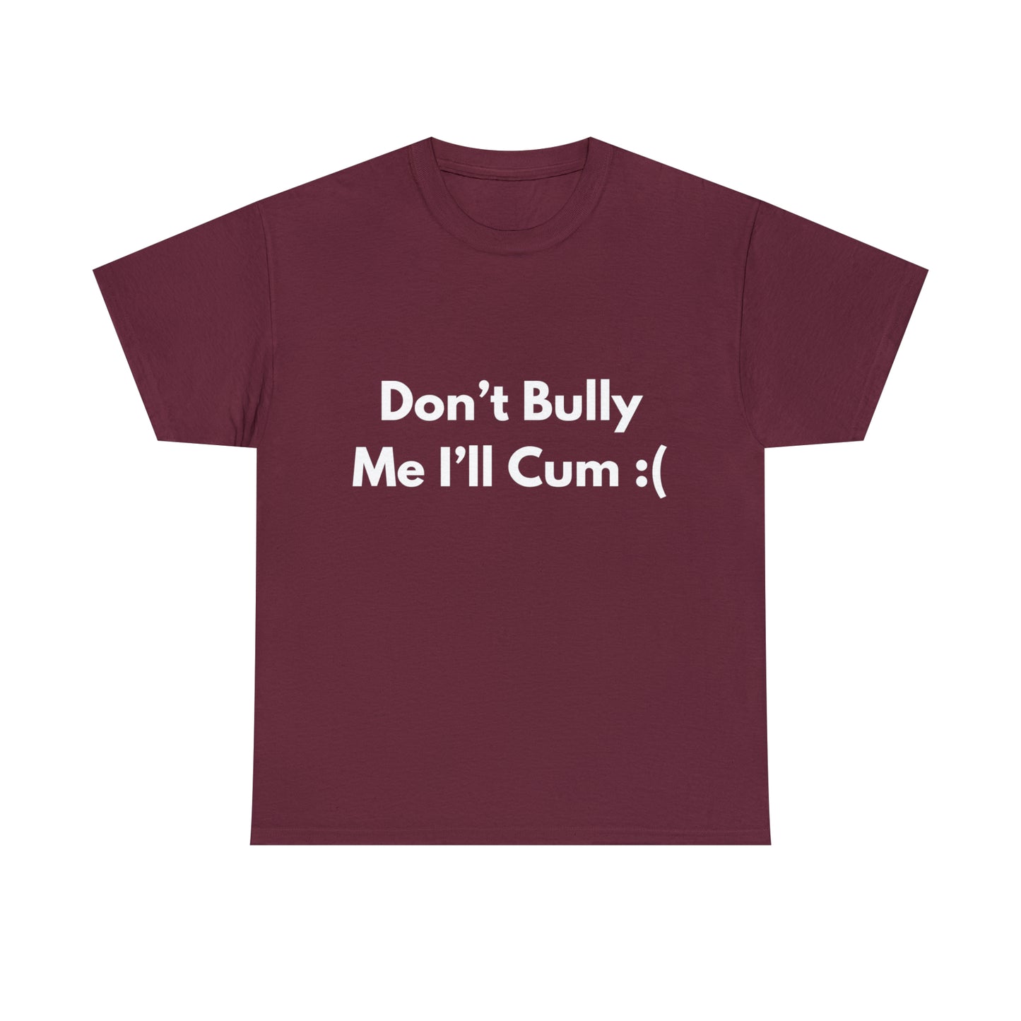 Don't Bully Me :( T-Shirt