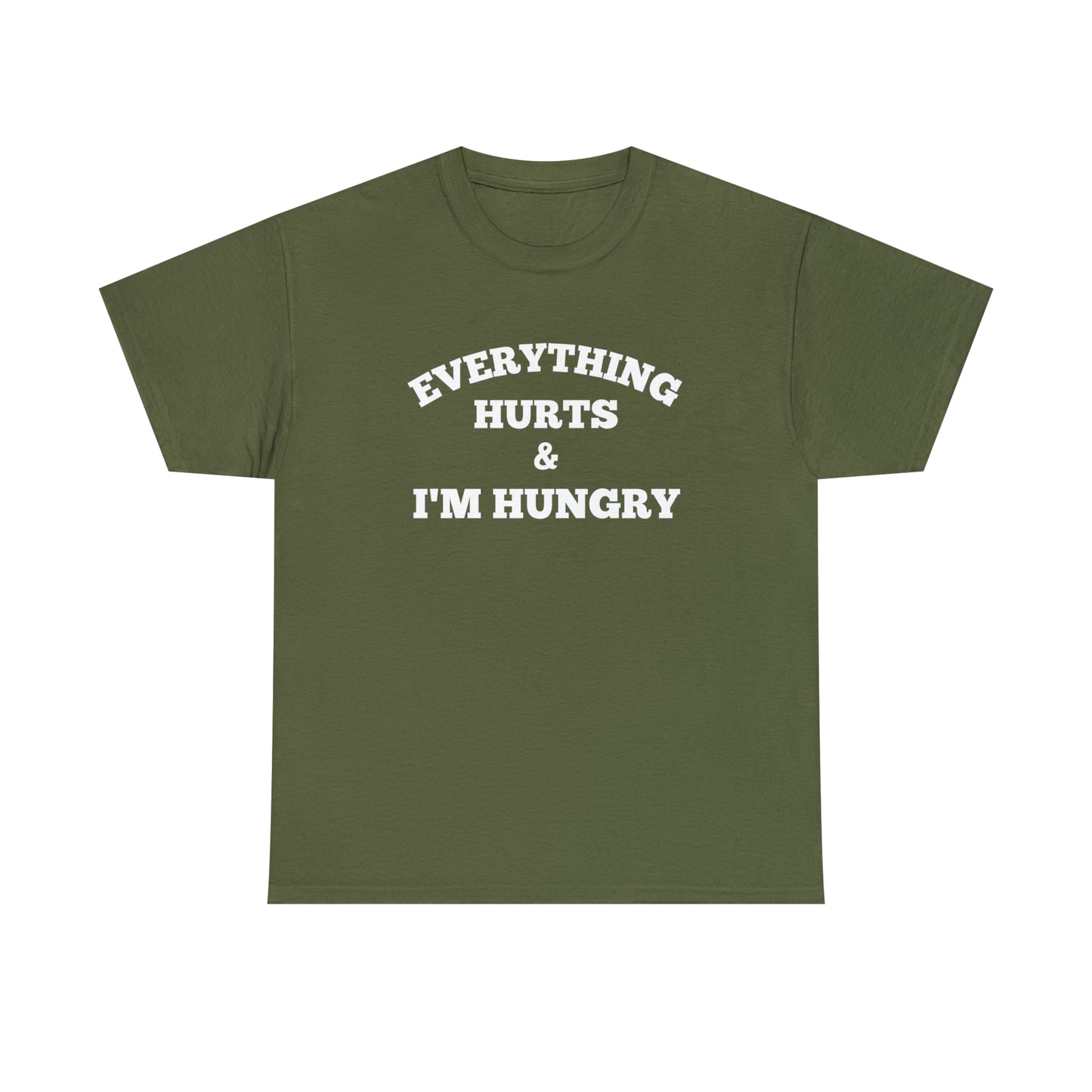 Everything Hurts & I'm Hungry T-shirt