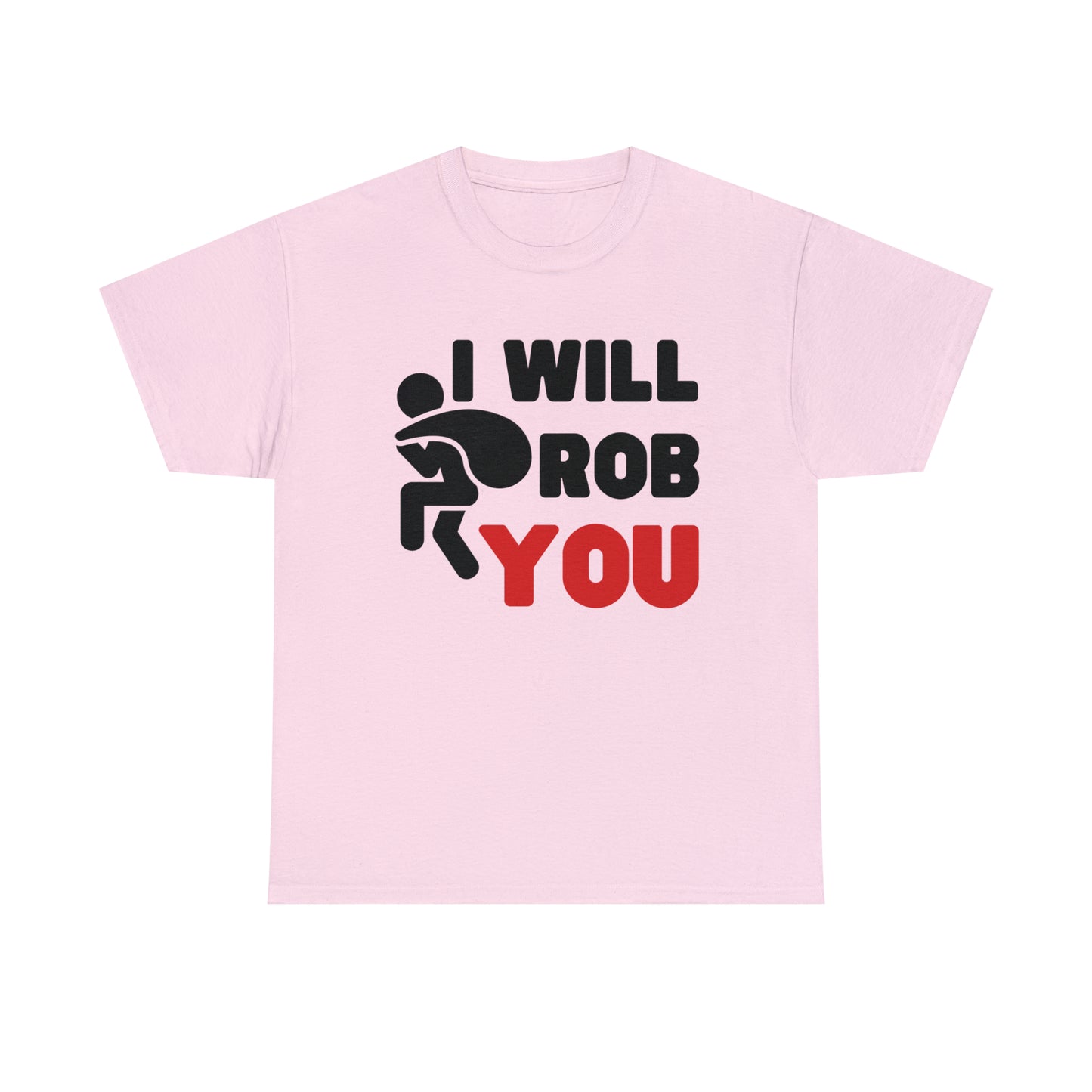 I Will Rob You T-shirt
