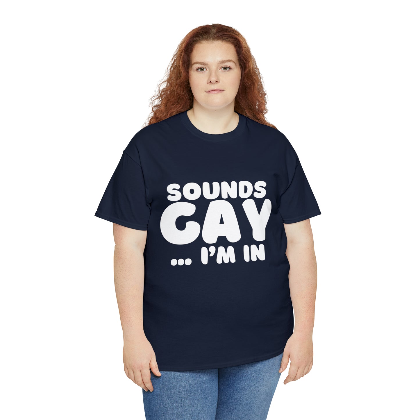 Sounds Gay... I'm In T-Shirt