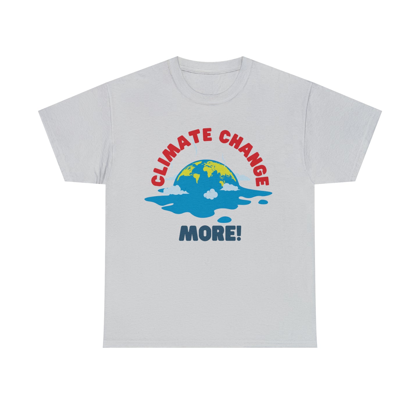 Climate Change More! T-shirt