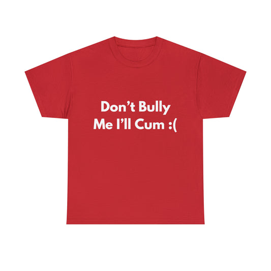 Don't Bully Me :( T-Shirt