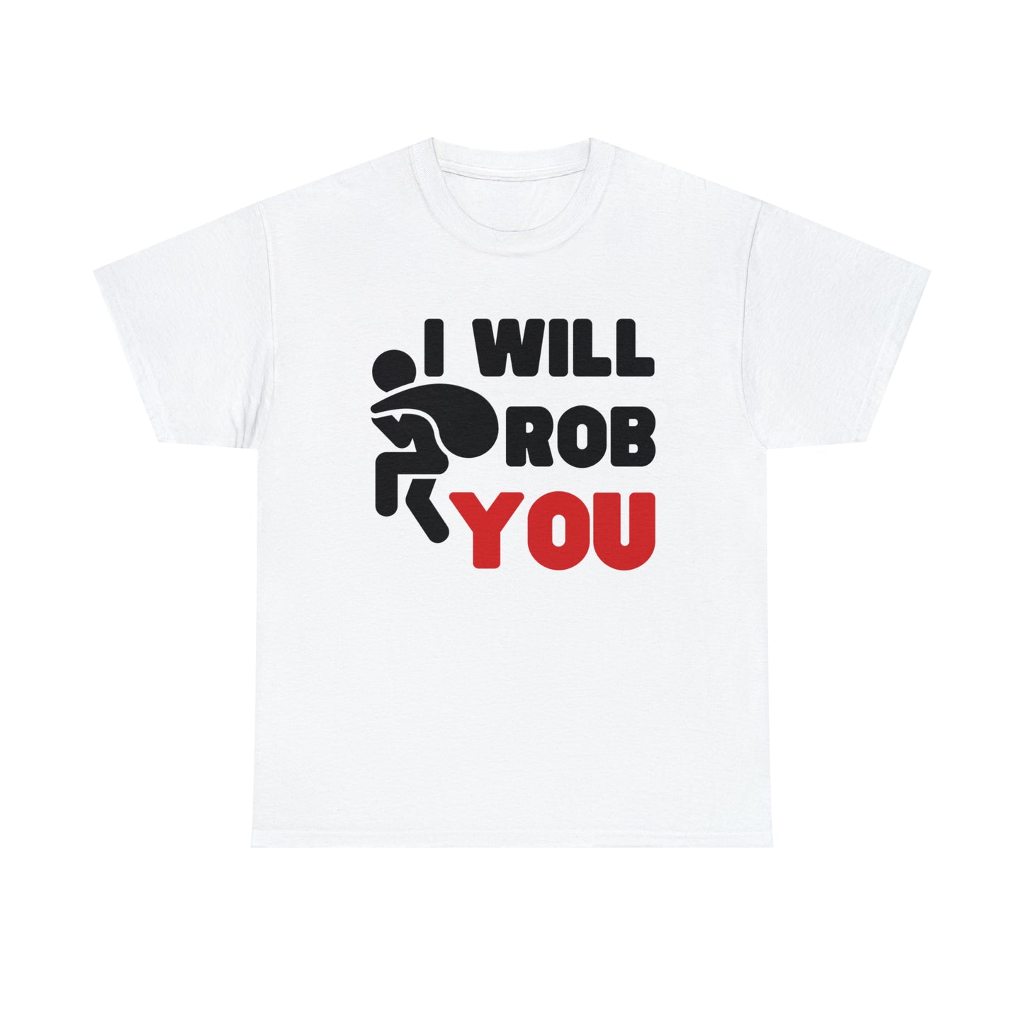 I Will Rob You T-shirt