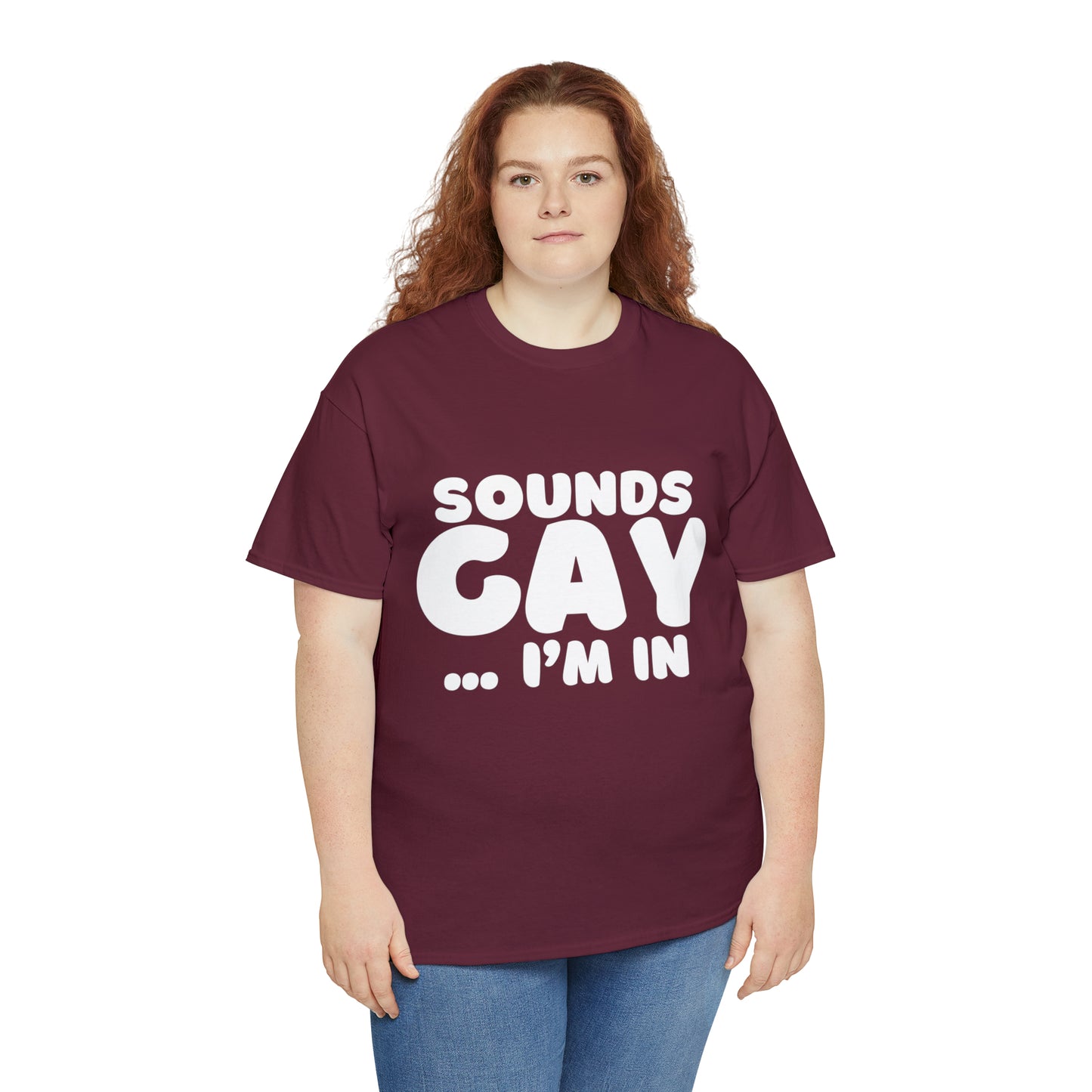 Sounds Gay... I'm In T-Shirt