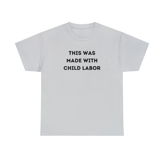 Made With Child Labor T-shirt