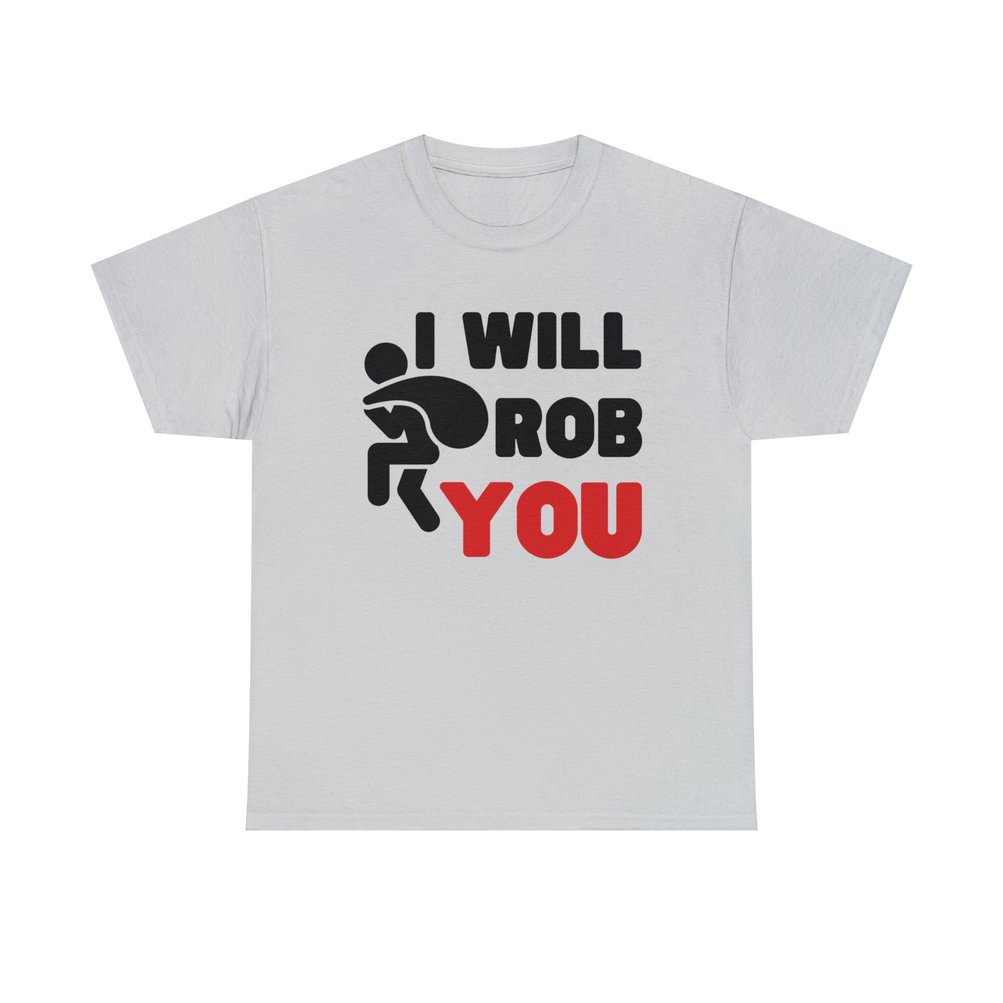 I Will Rob You T-shirt