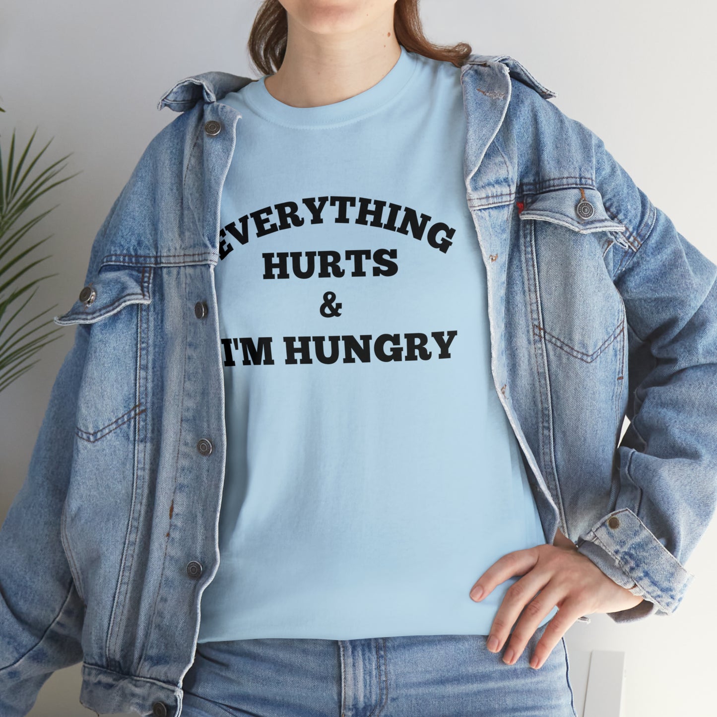 Everything Hurts & I'm Hungry T-shirt