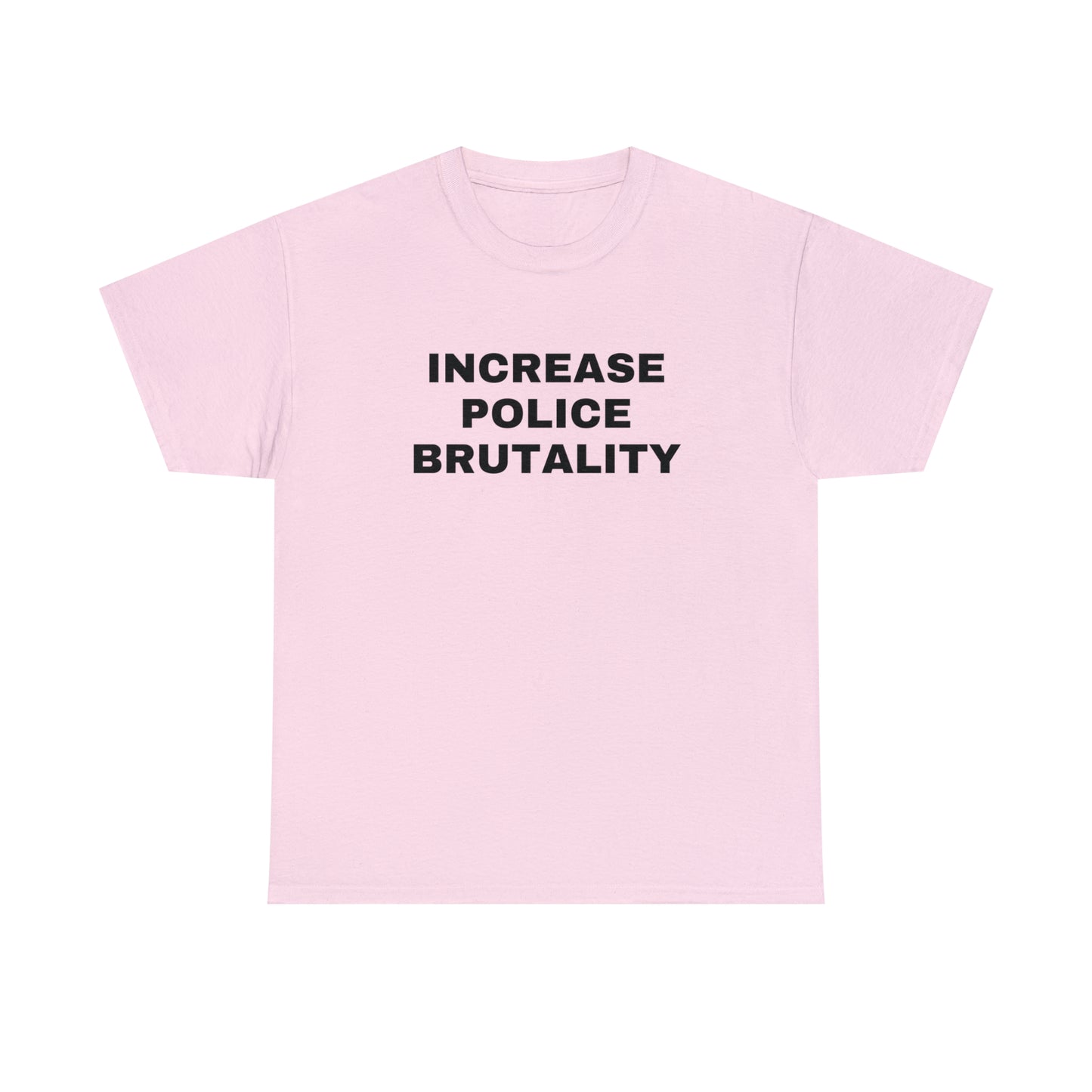 Increase Police Brutality T-Shirt