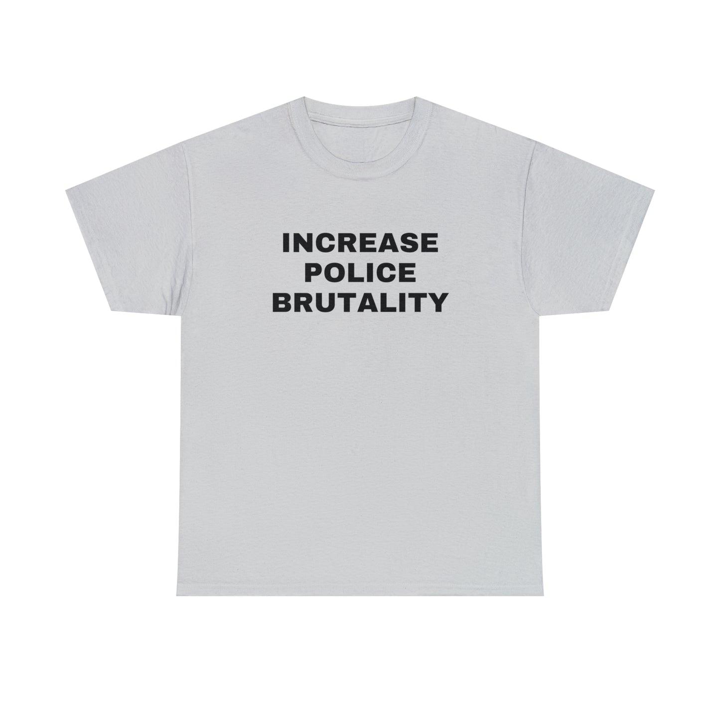 Increase Police Brutality T-Shirt
