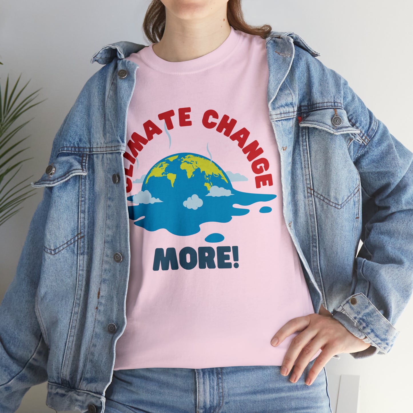 Climate Change More! T-shirt