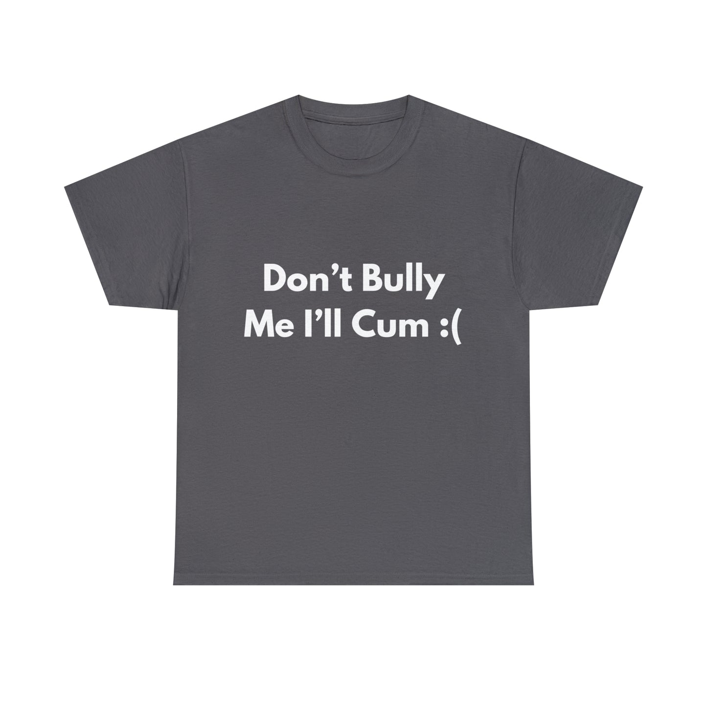 Don't Bully Me :( T-Shirt
