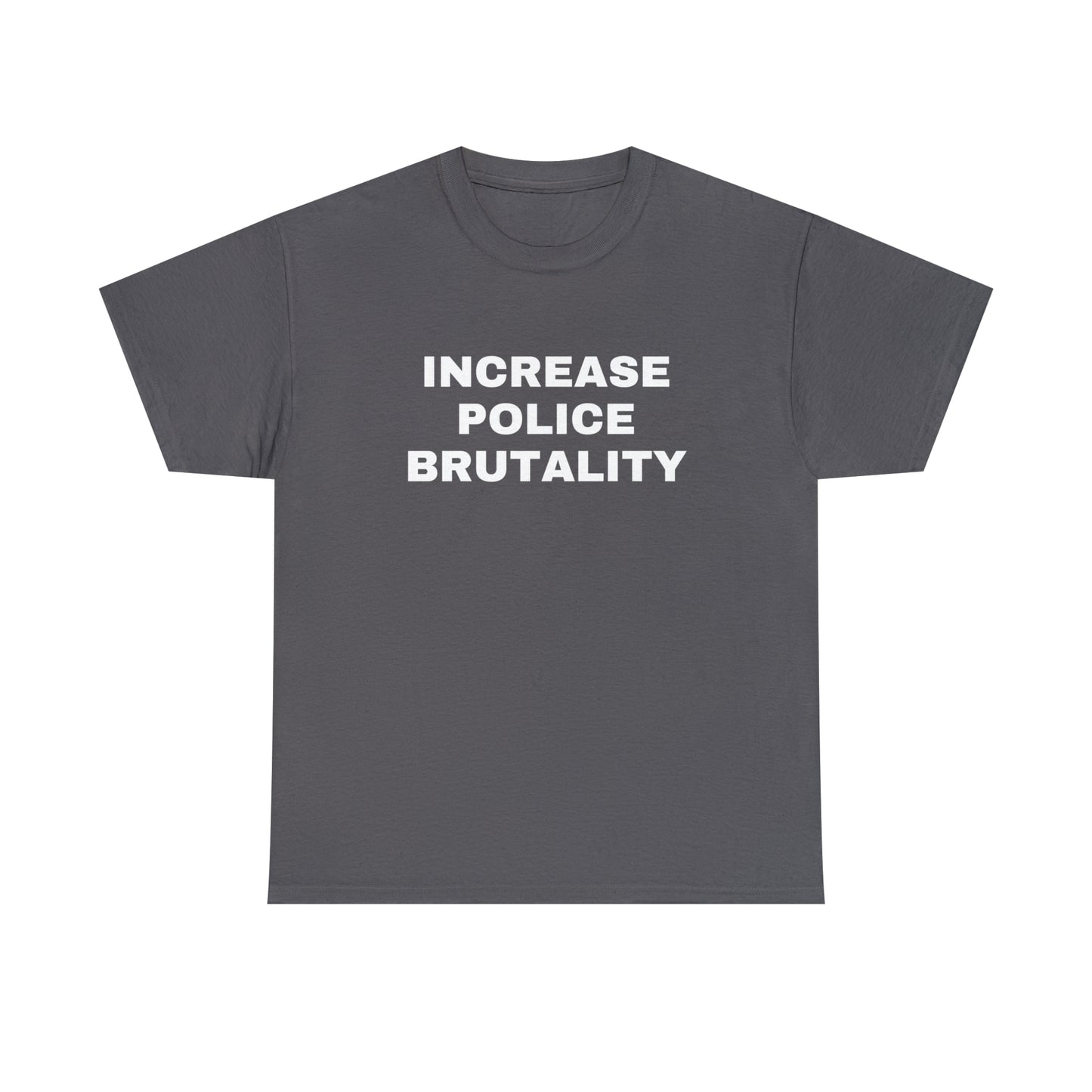 Increase Police Brutality T-Shirt