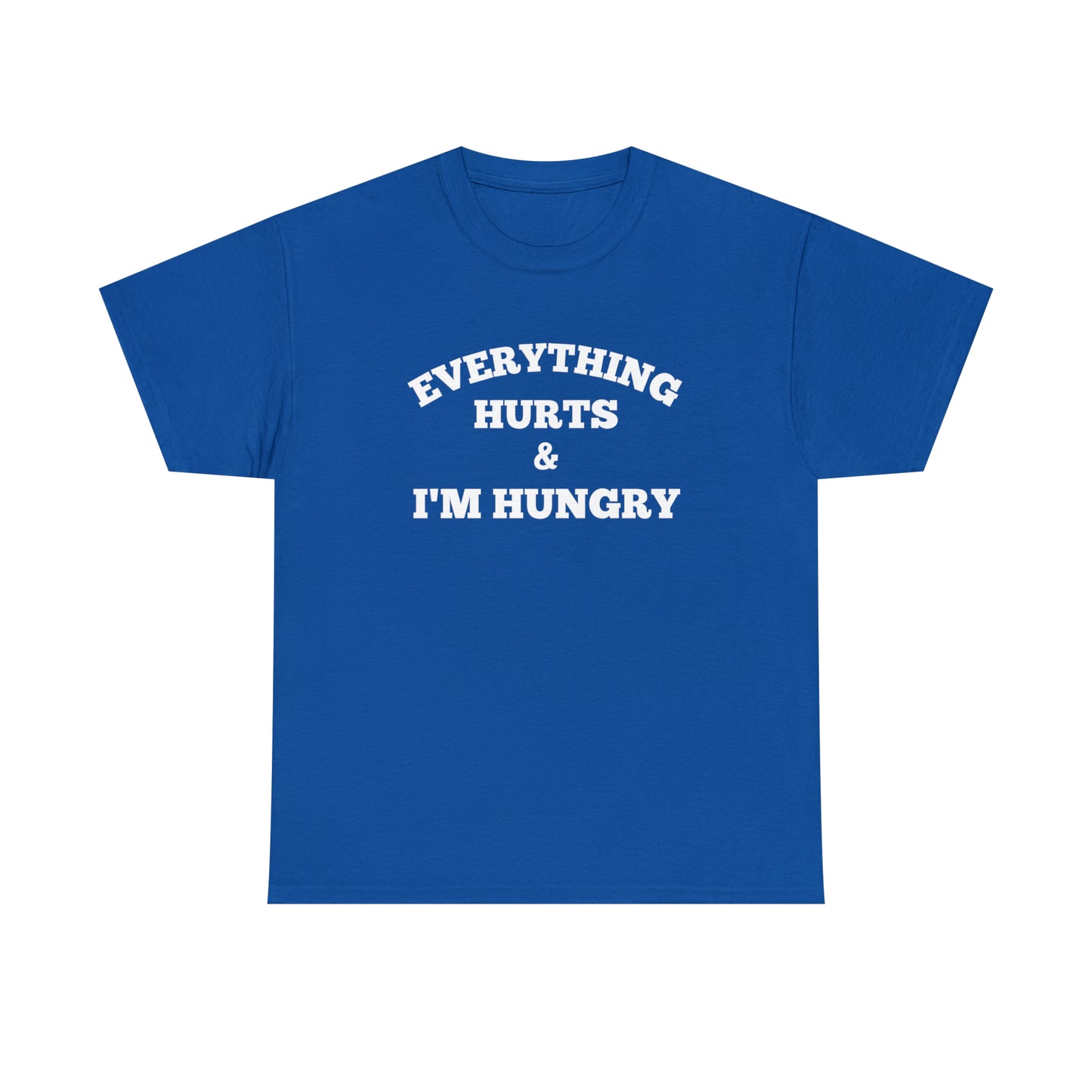 Everything Hurts & I'm Hungry T-shirt