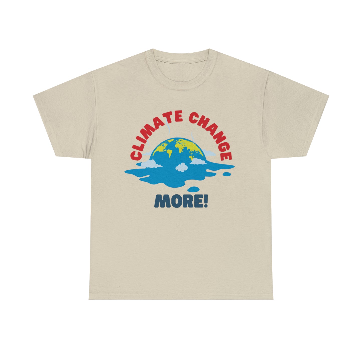 Climate Change More! T-shirt