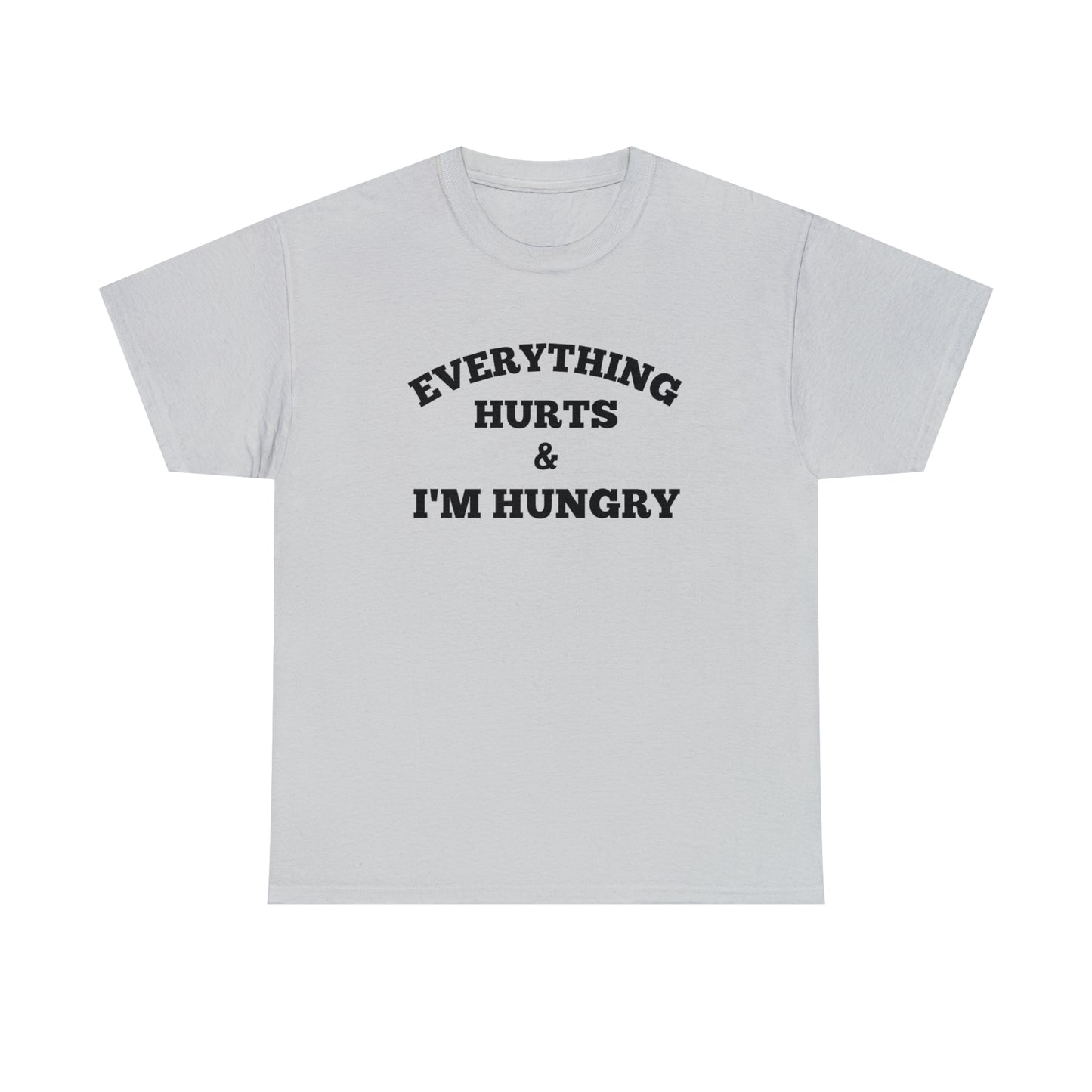 Everything Hurts & I'm Hungry T-shirt