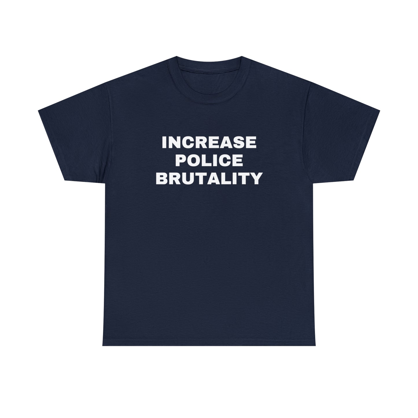 Increase Police Brutality T-Shirt