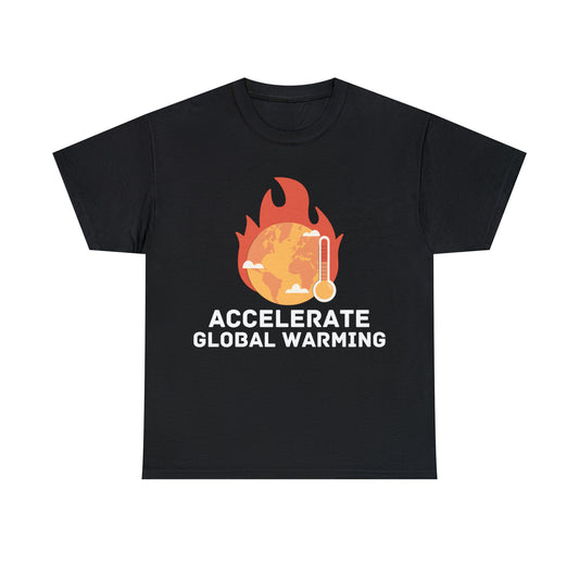 Accelerate Global Warming T-Shirt