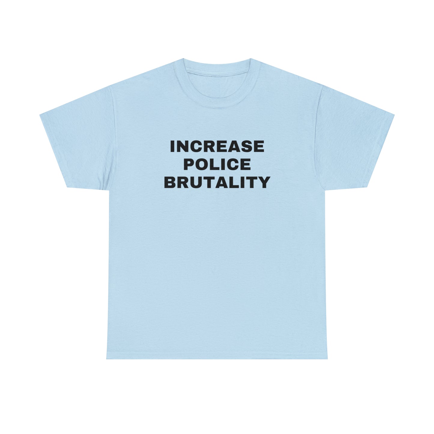 Increase Police Brutality T-Shirt