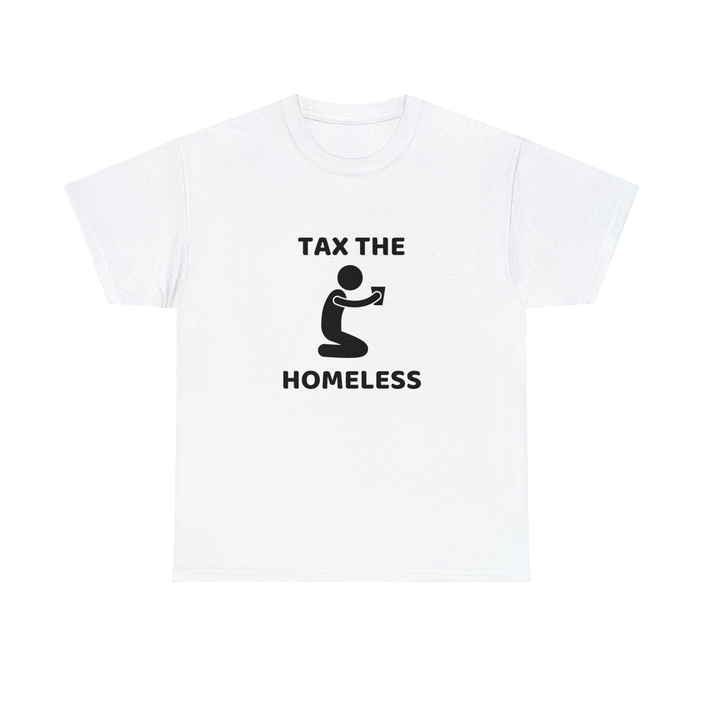 Tax The Homeless T-shirt