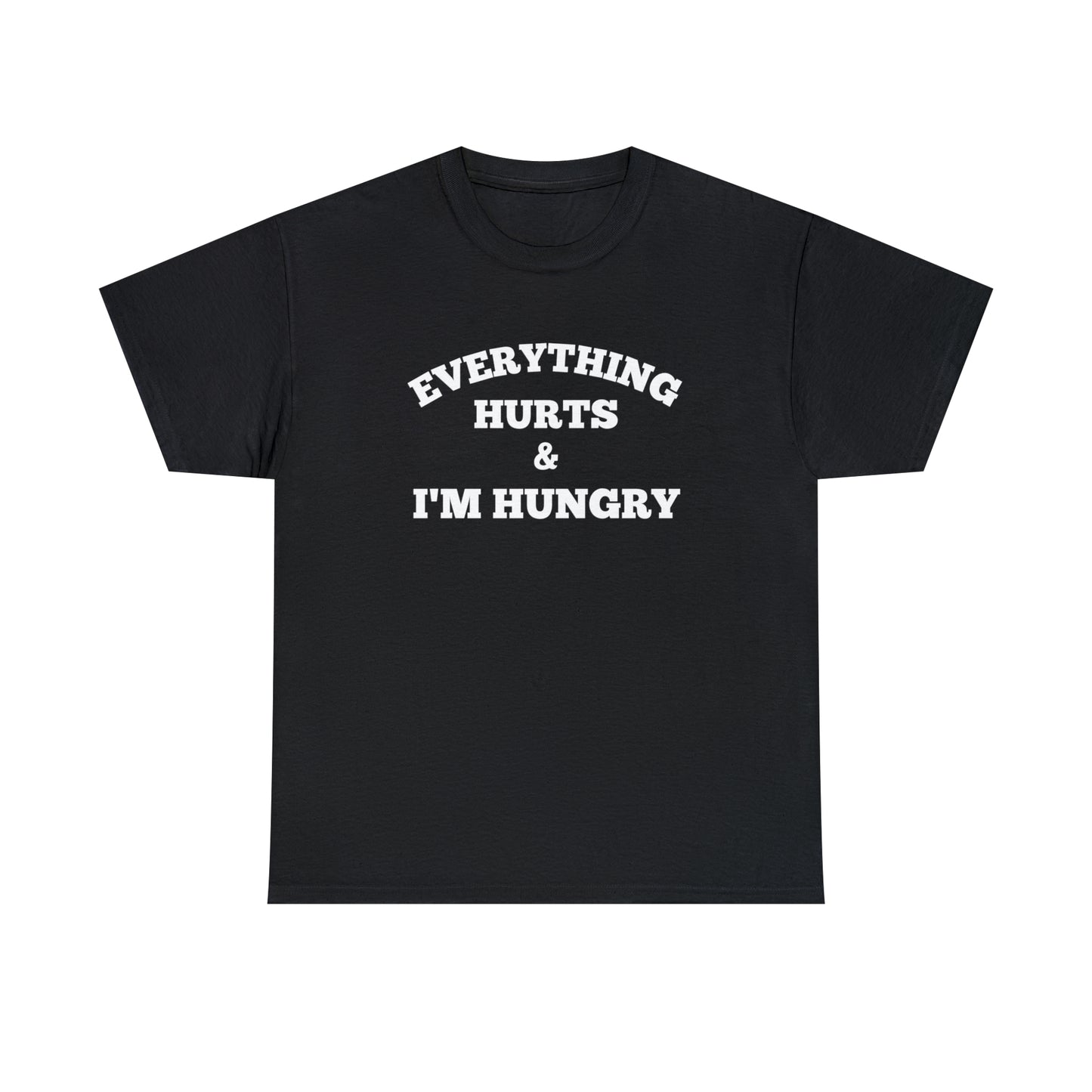 Everything Hurts & I'm Hungry T-shirt