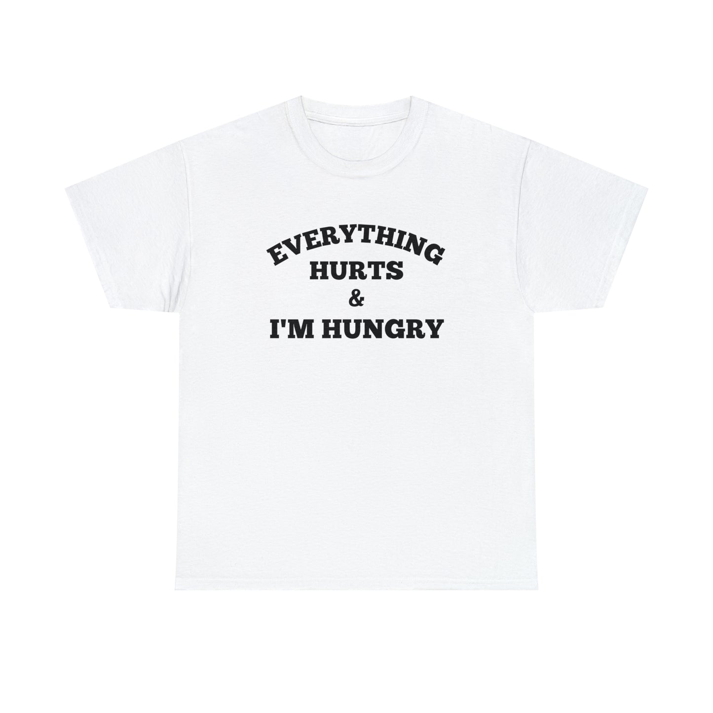 Everything Hurts & I'm Hungry T-shirt
