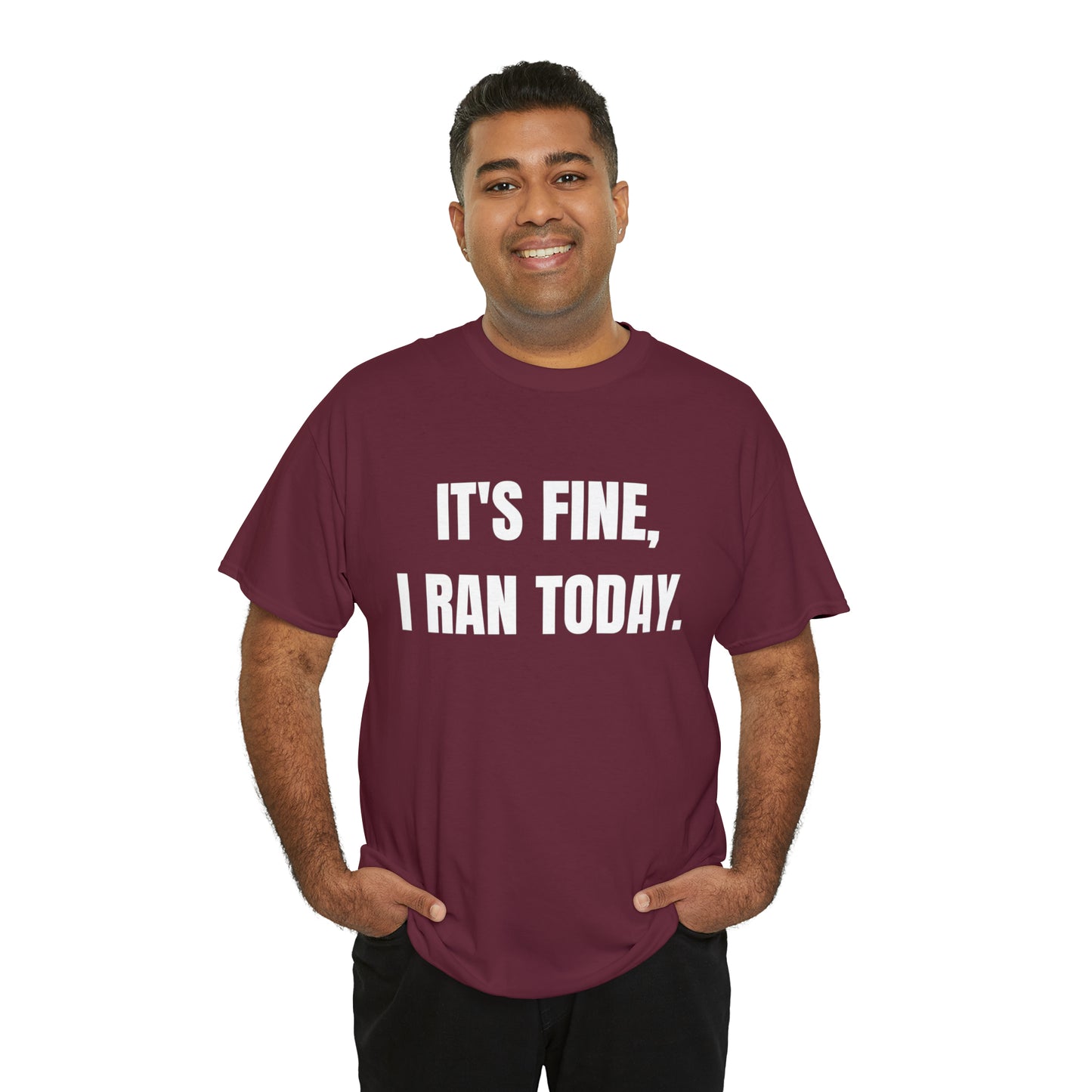 It's Fine, I Ran Today. T-shirt