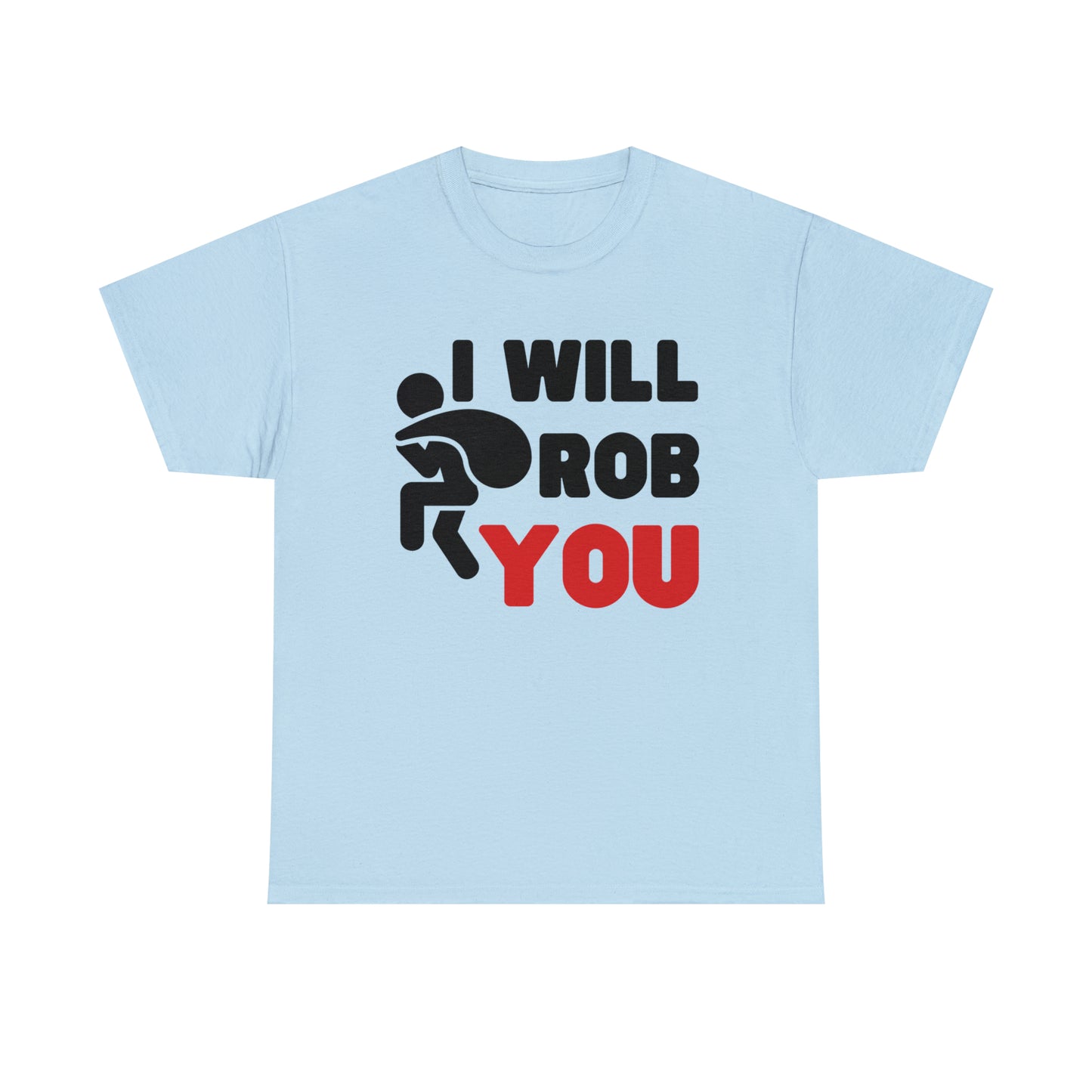 I Will Rob You T-shirt