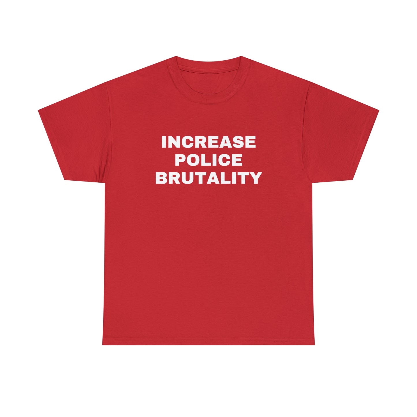 Increase Police Brutality T-Shirt