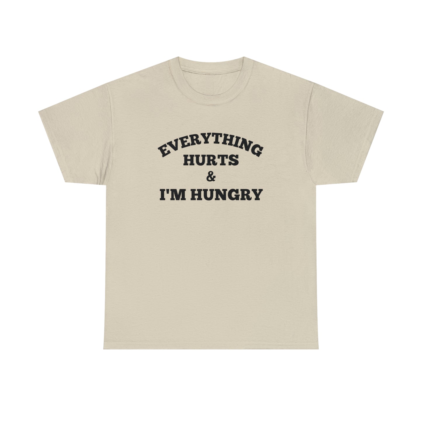 Everything Hurts & I'm Hungry T-shirt