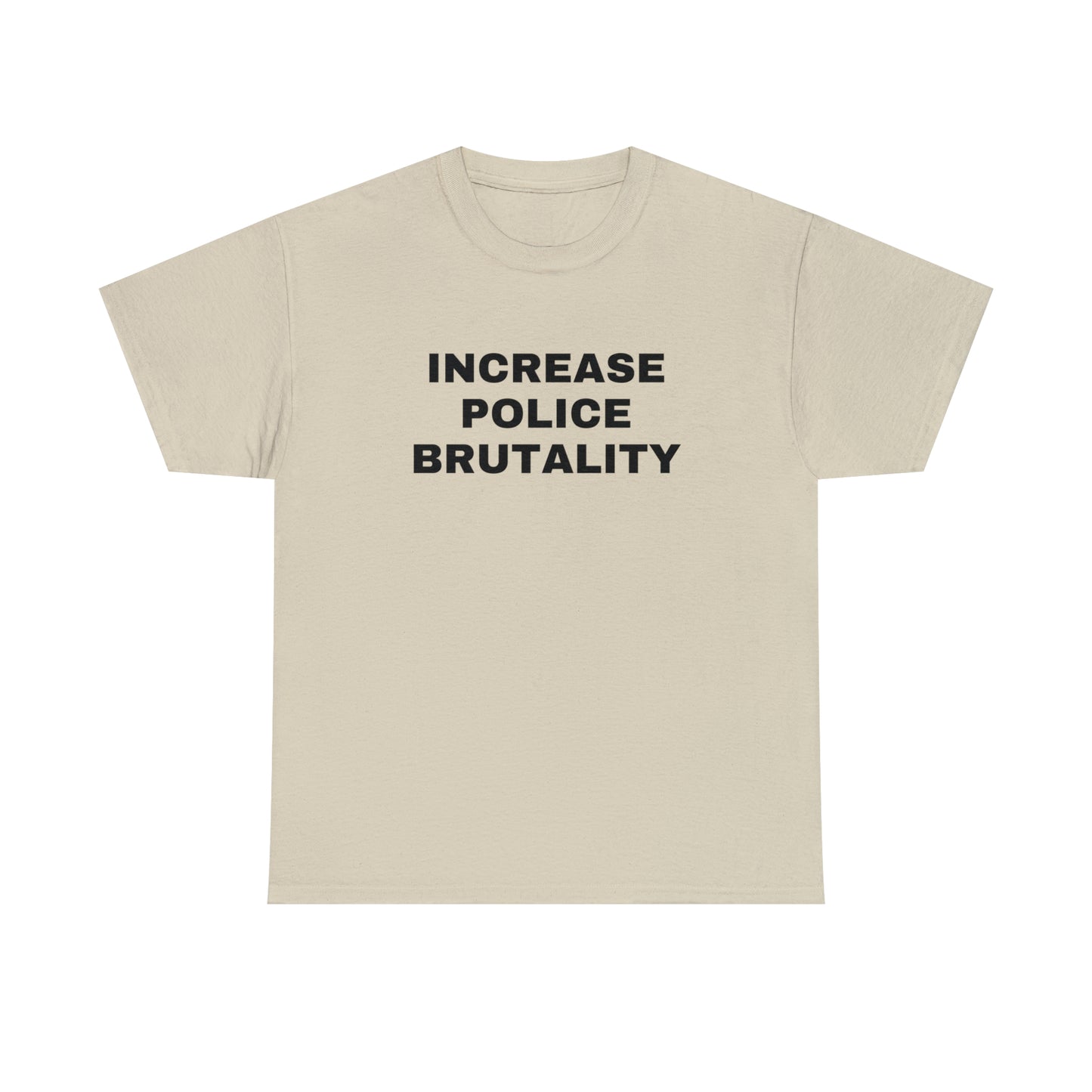 Increase Police Brutality T-Shirt