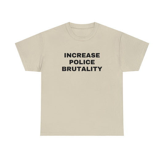 Increase Police Brutality T-Shirt
