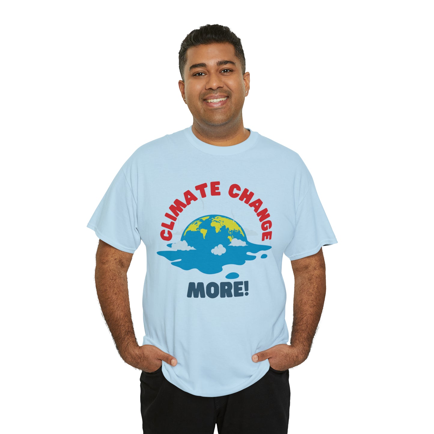 Climate Change More! T-shirt