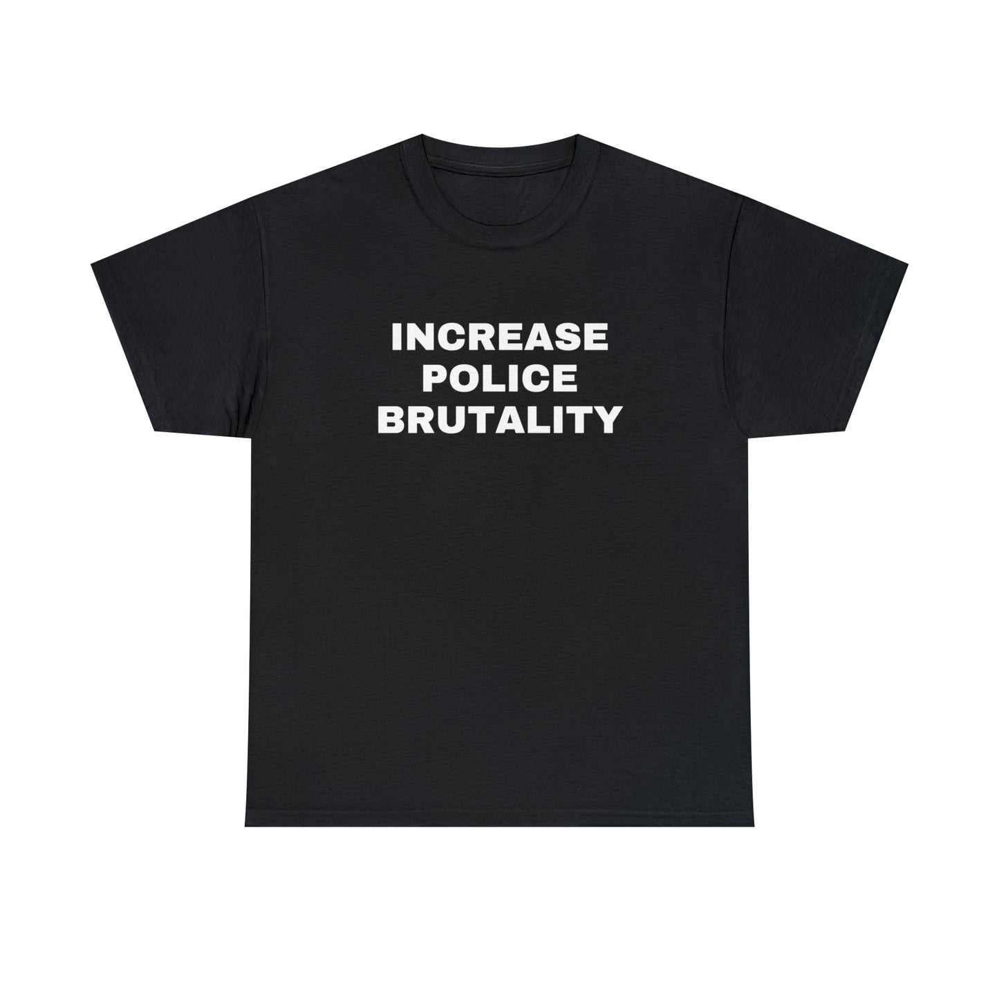 Increase Police Brutality T-Shirt