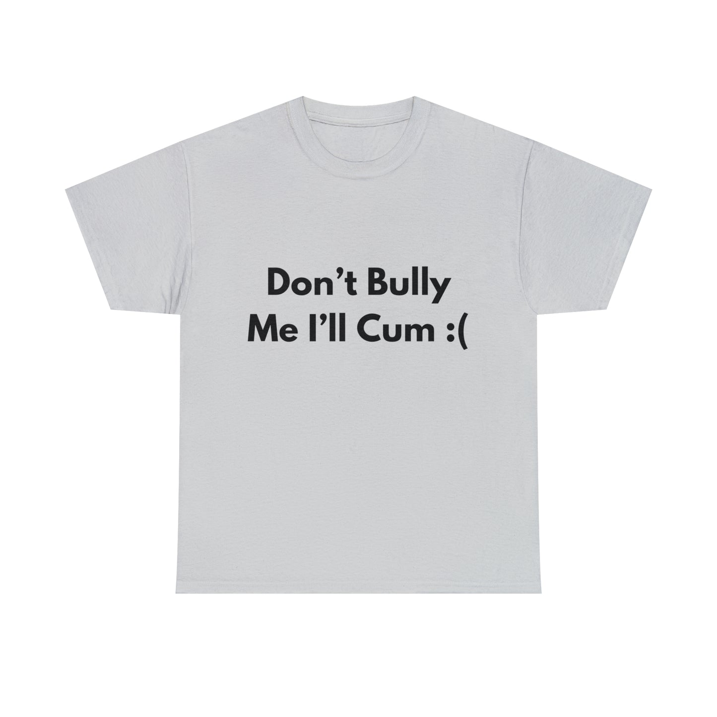 Don't Bully Me :( T-Shirt