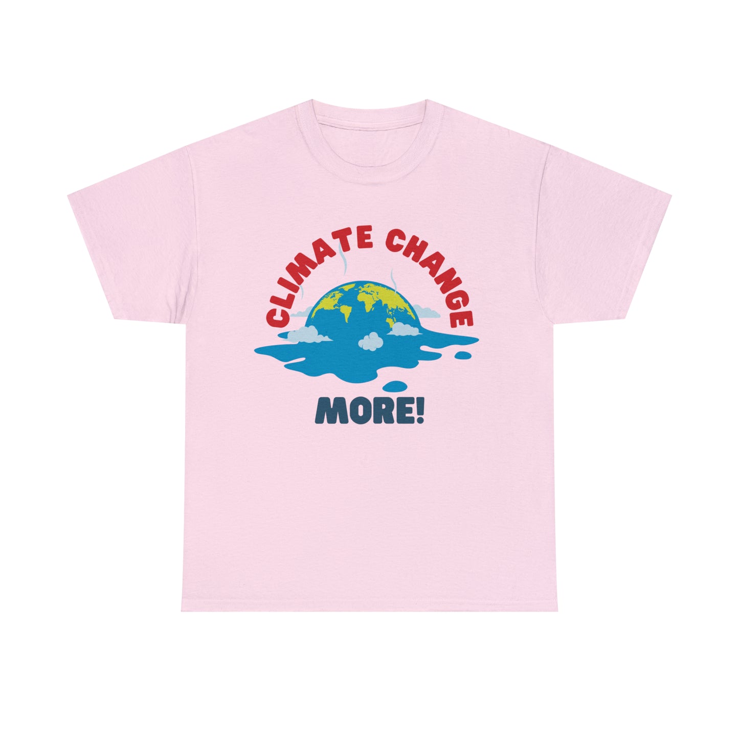 Climate Change More! T-shirt