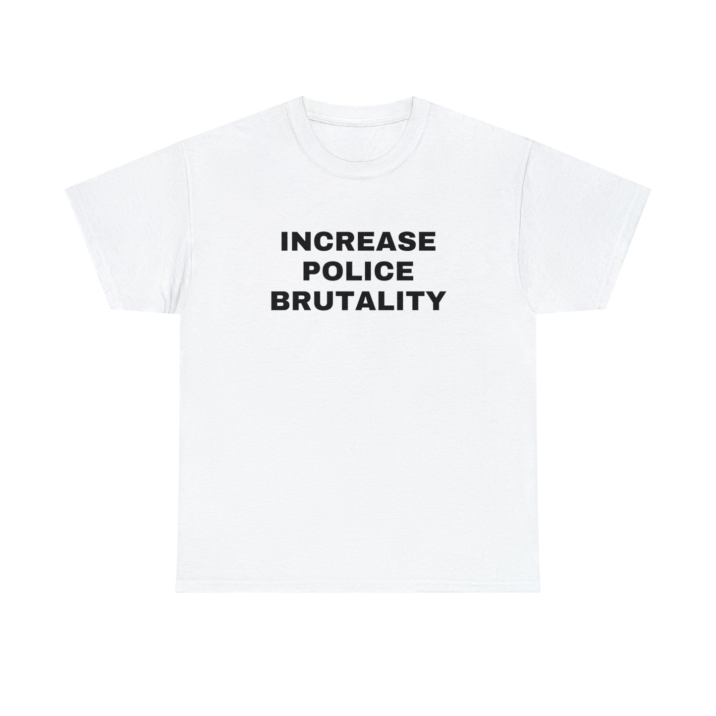 Increase Police Brutality T-Shirt