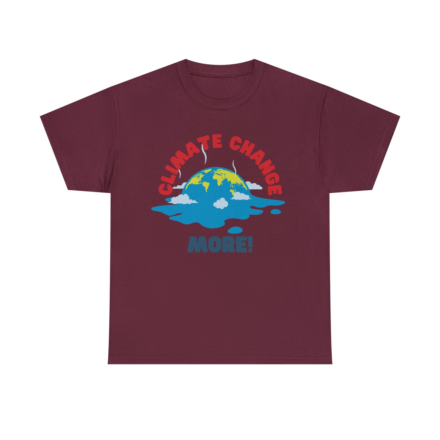 Climate Change More! T-shirt