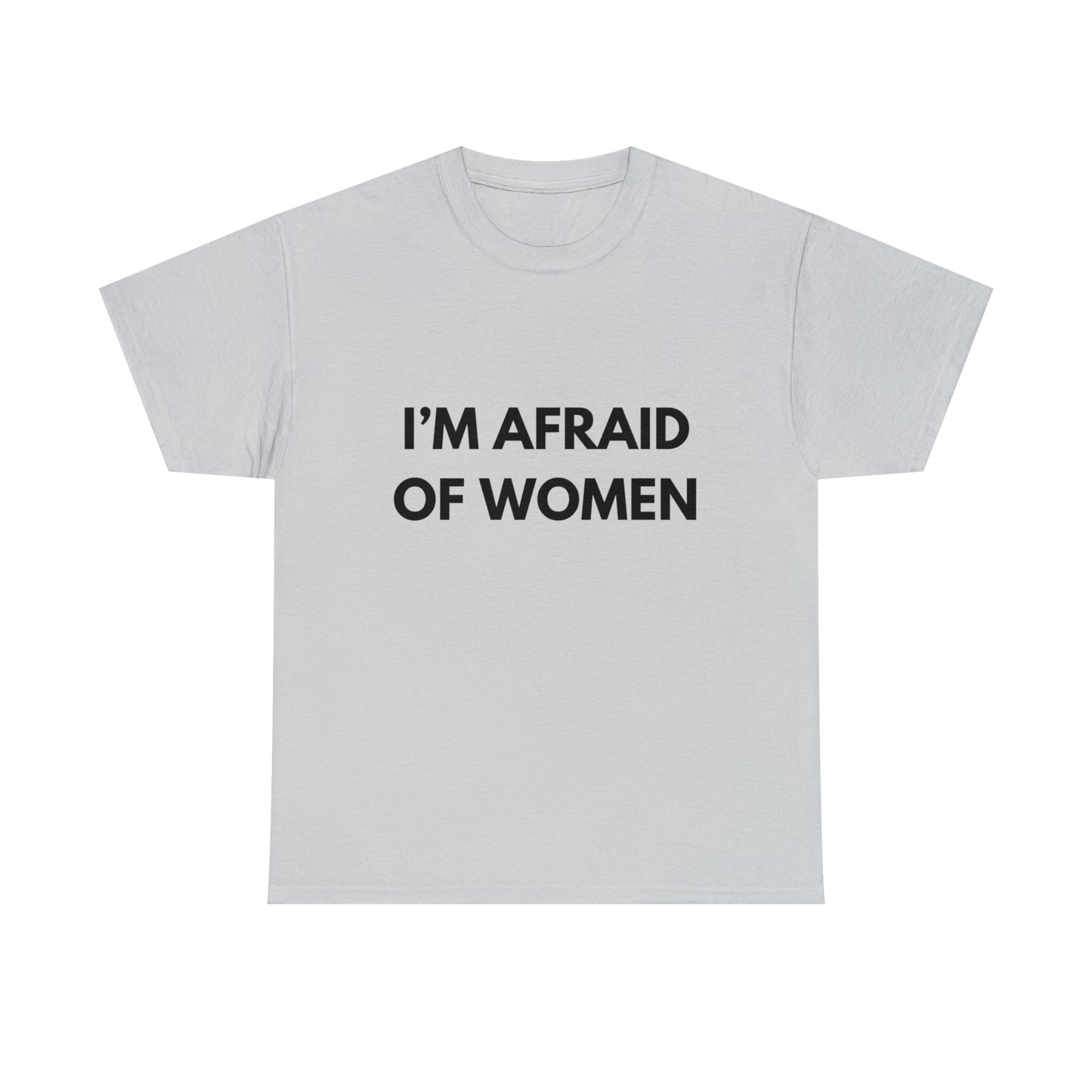 I'm Afraid Of Women T-Shirt