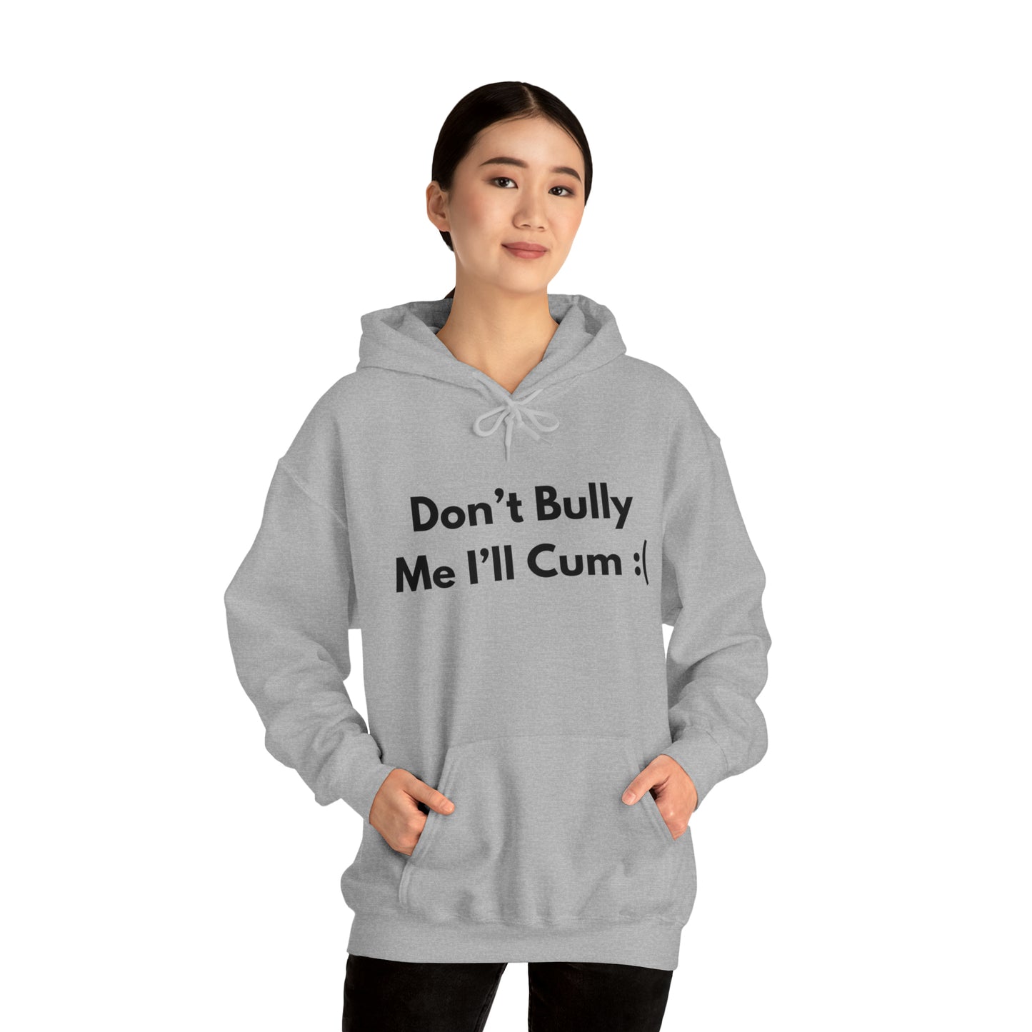 Don't Bully Me I'll Cum Hoodie