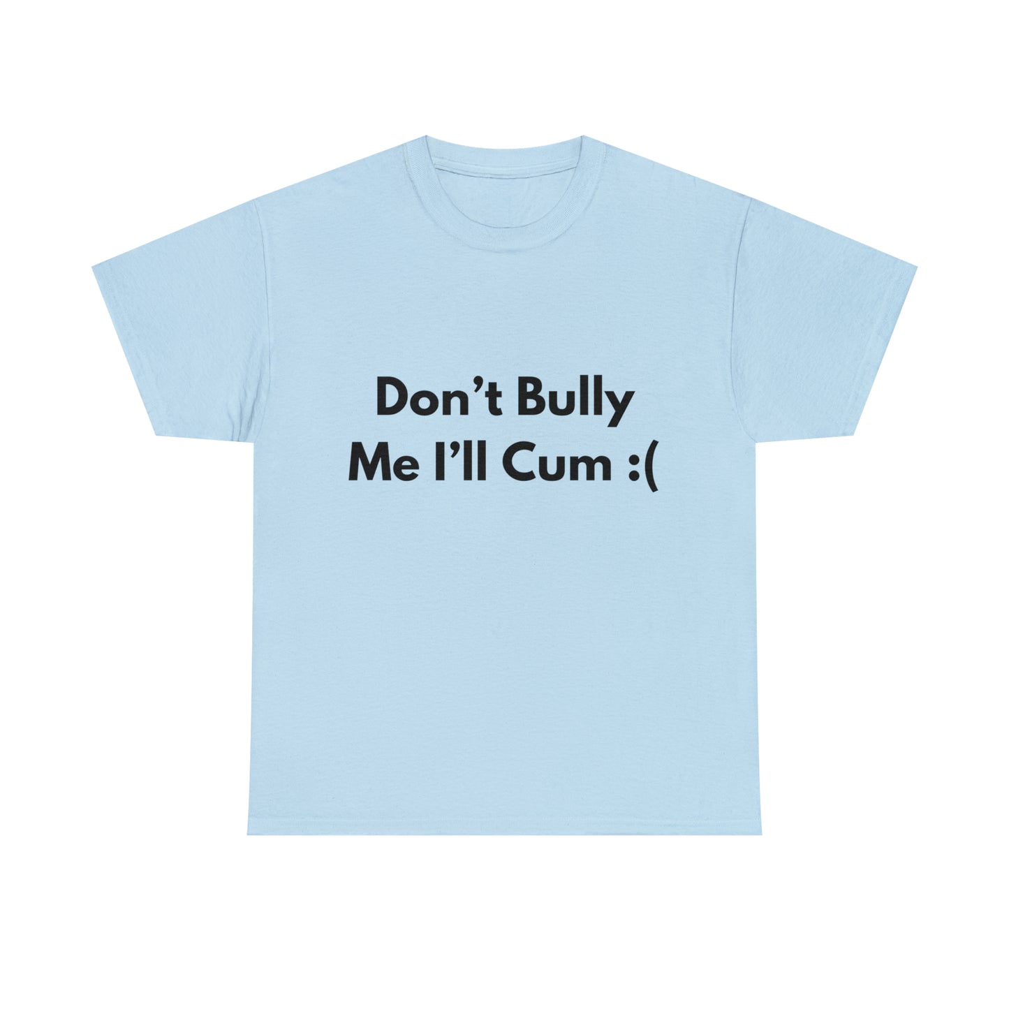 Don't Bully Me :( T-Shirt